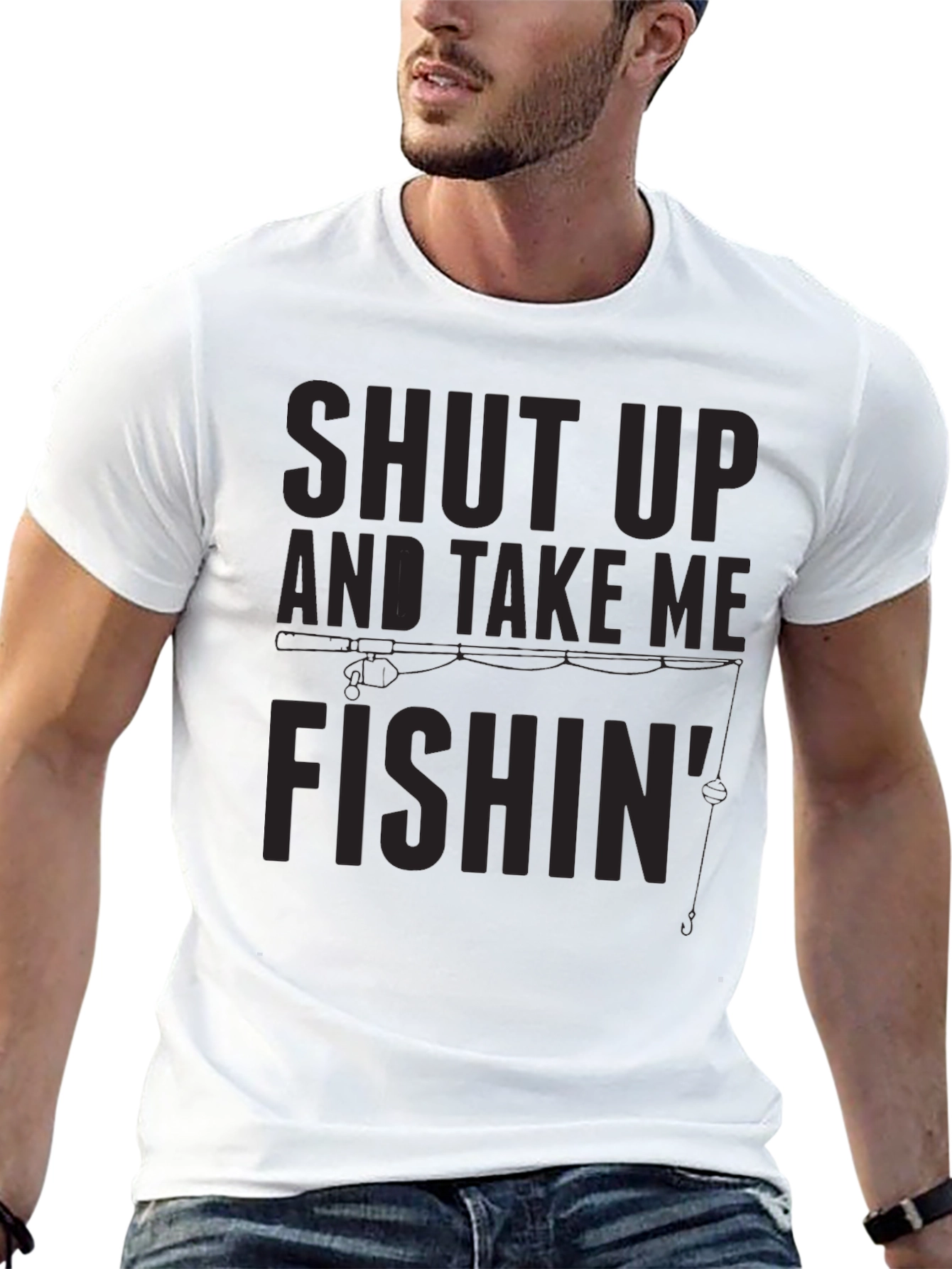 Shut Up And Take Me Fishin T-Shirt