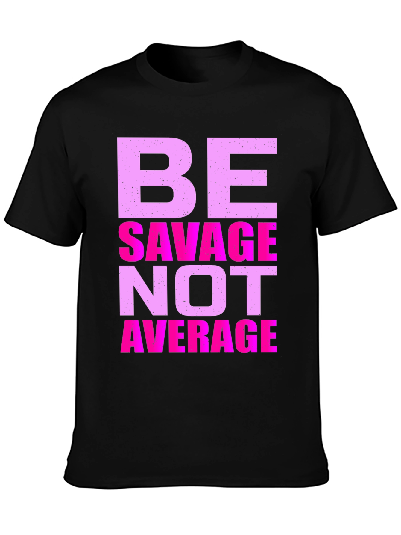 Be Savage Not Average Graphic T-Shirt