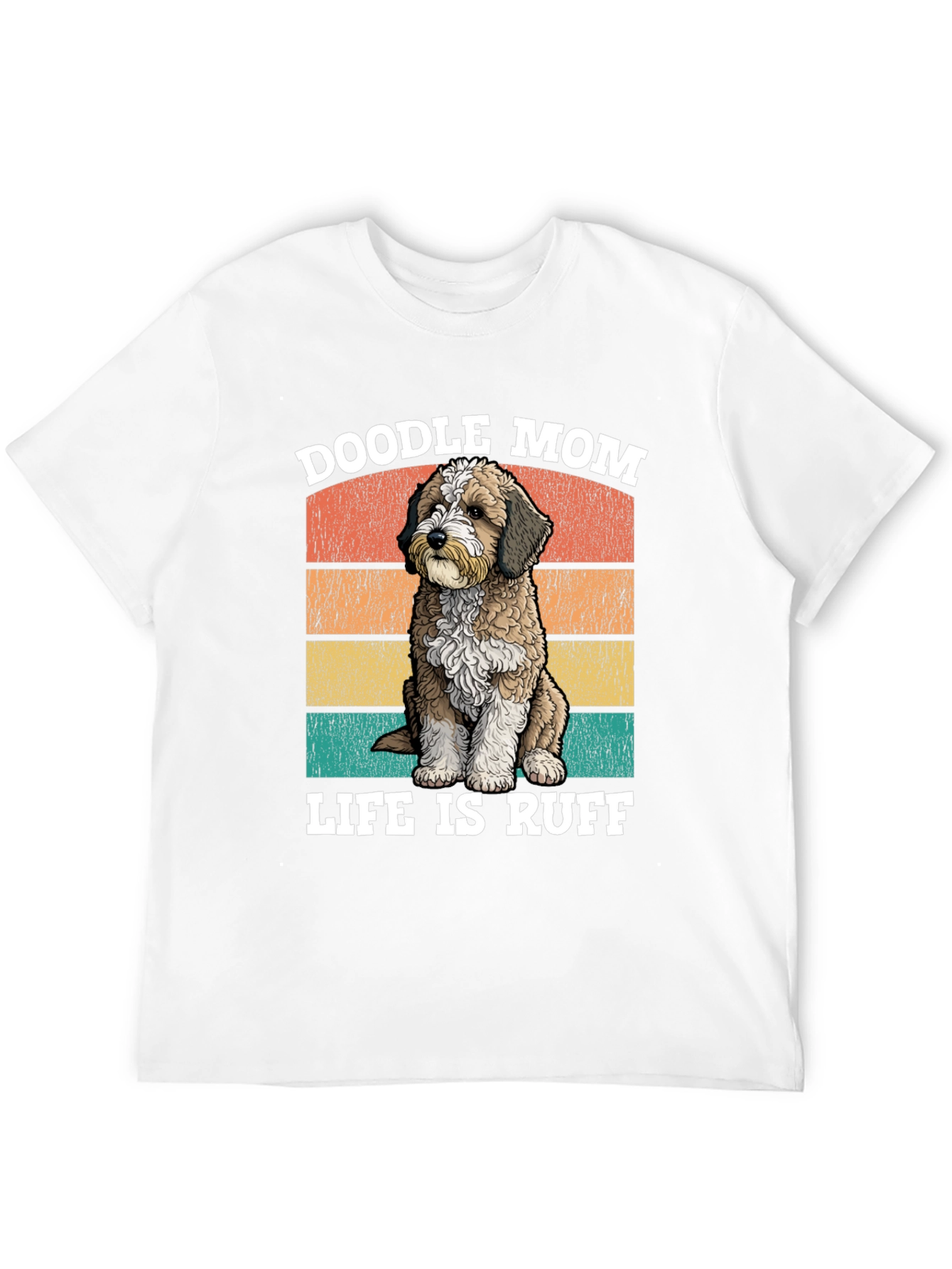 Doodle Mom Life is Ruff T-Shirt