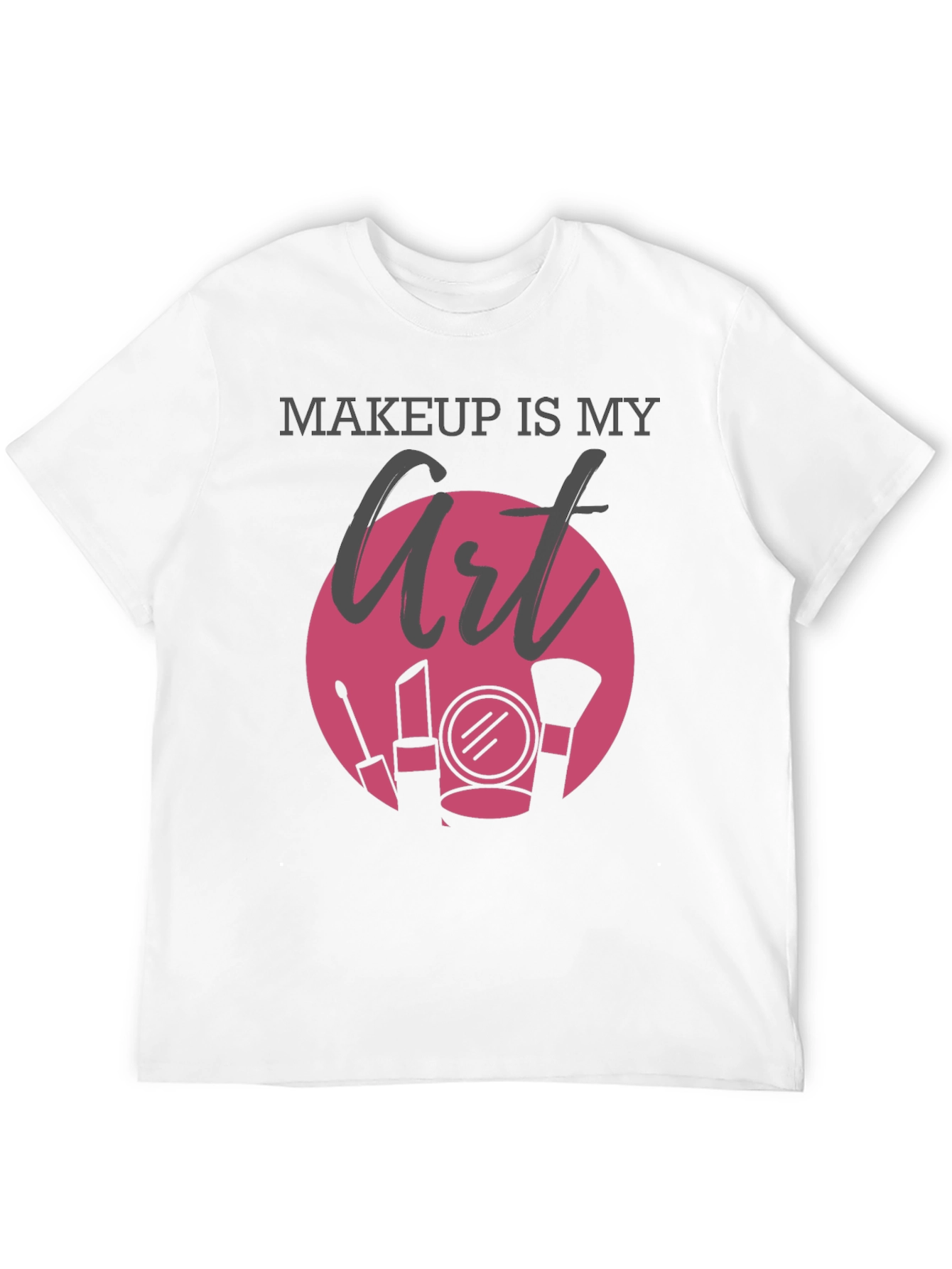 Makeup Is My Art Graphic T-Shirt
