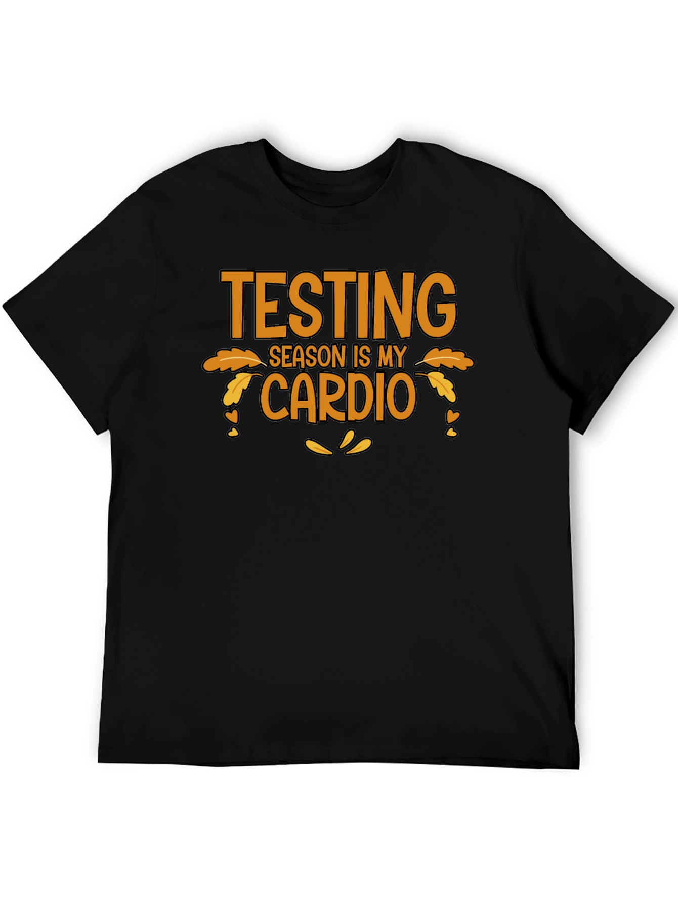 Testing Season is My Cardio T-Shirt