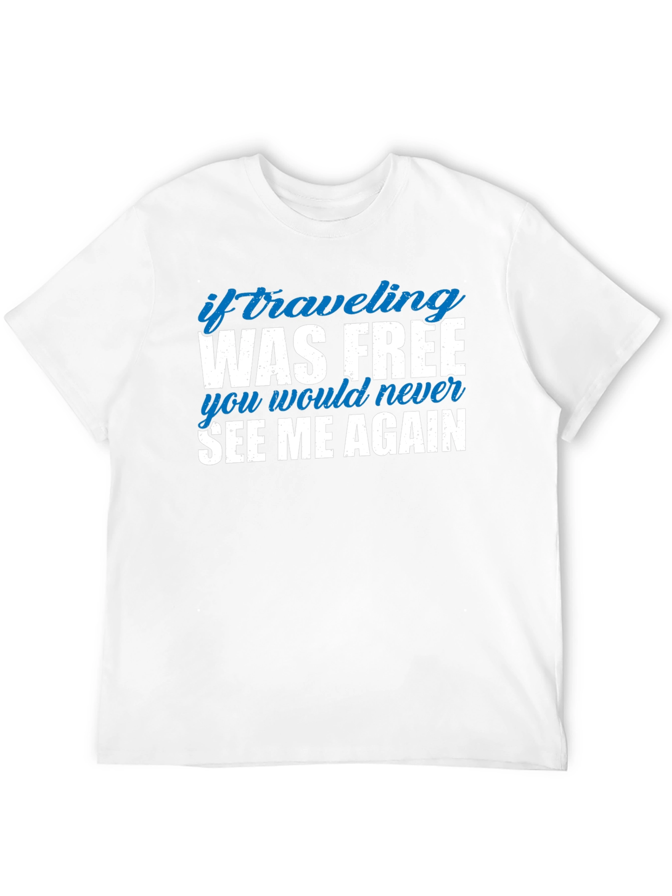 If Traveling Was Free Funny Slogan Tee