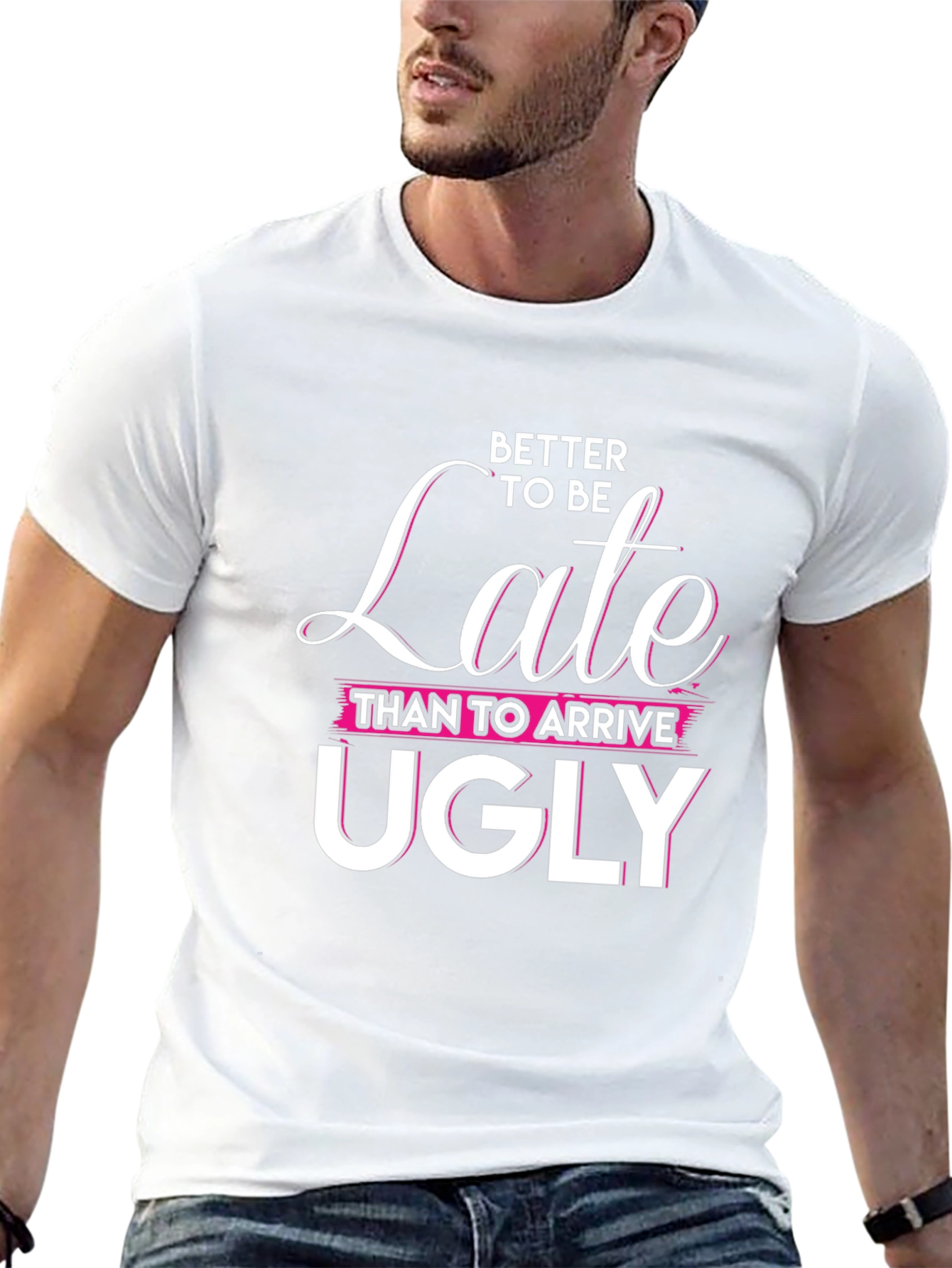 Better Late Than Ugly Graphic Tee