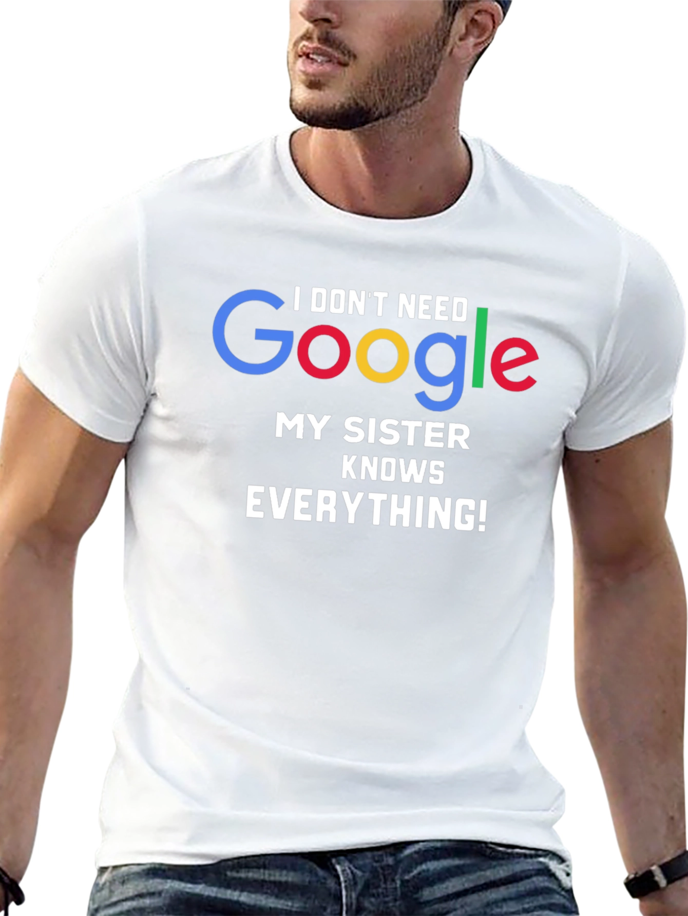 I Dont Need Google My Sister Knows Everything! T-Shirt