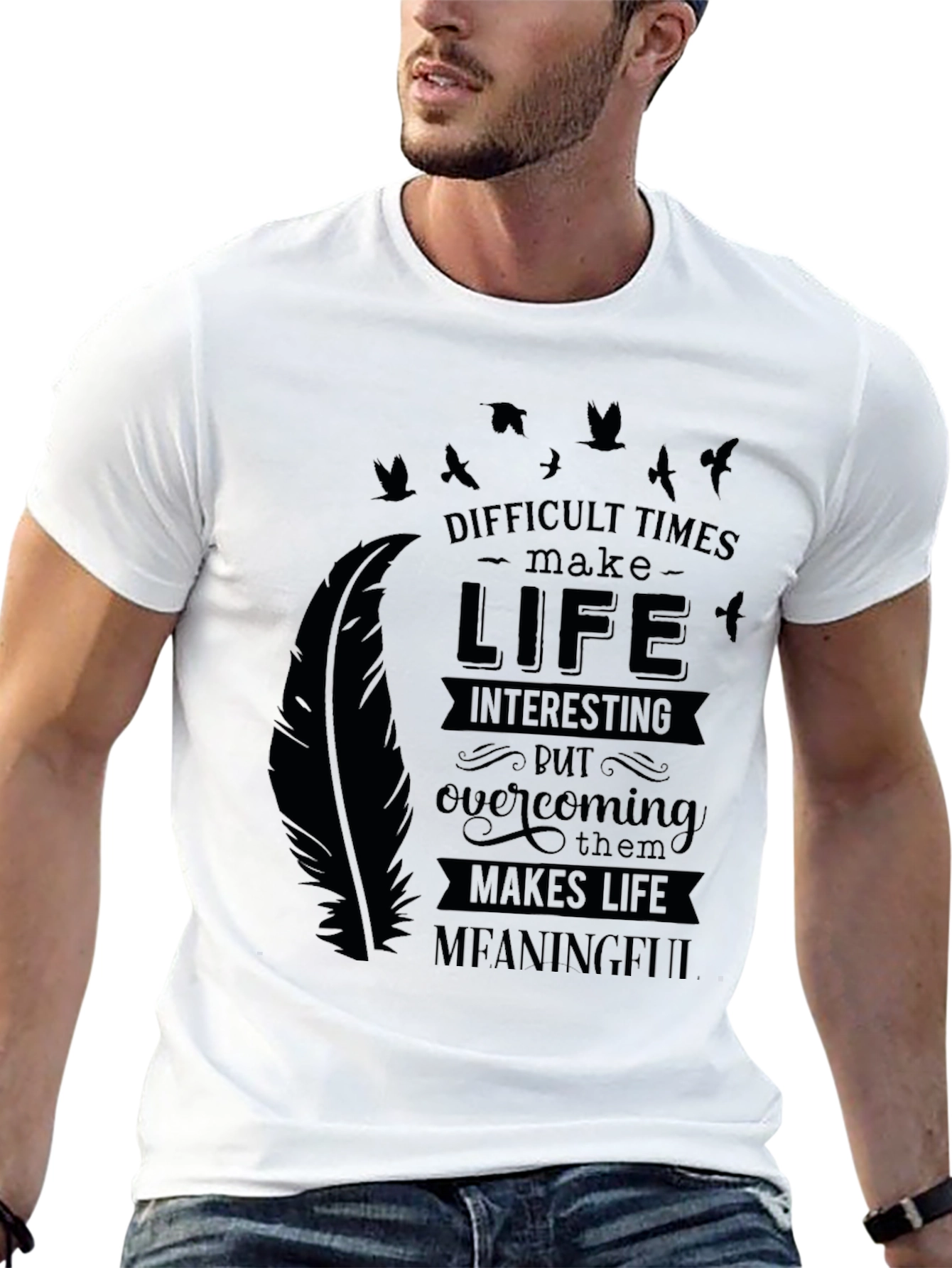 Inspirational Graphic Tee - Difficult Times Make Life Meaningful