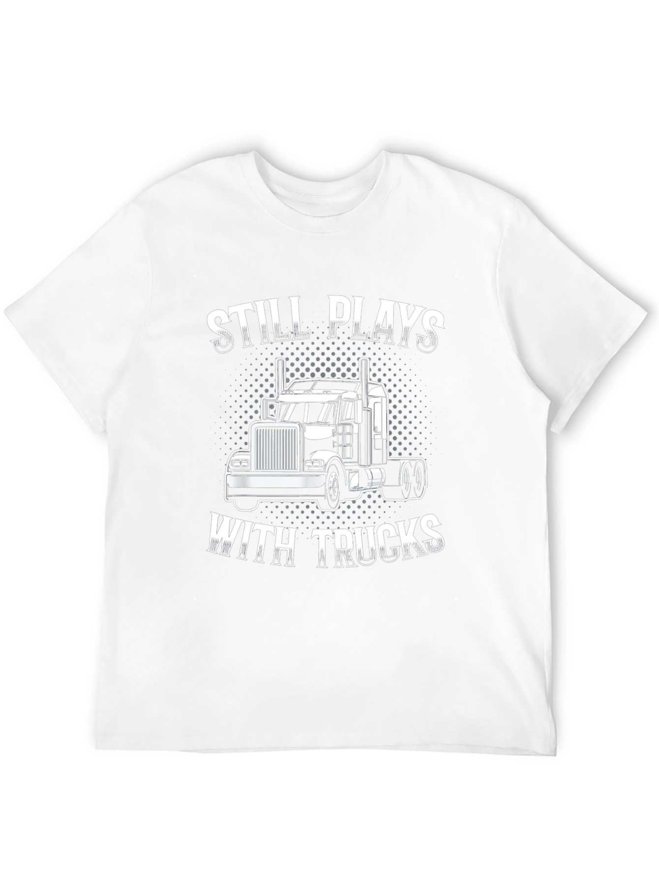Still Plays With Trucks T-Shirt