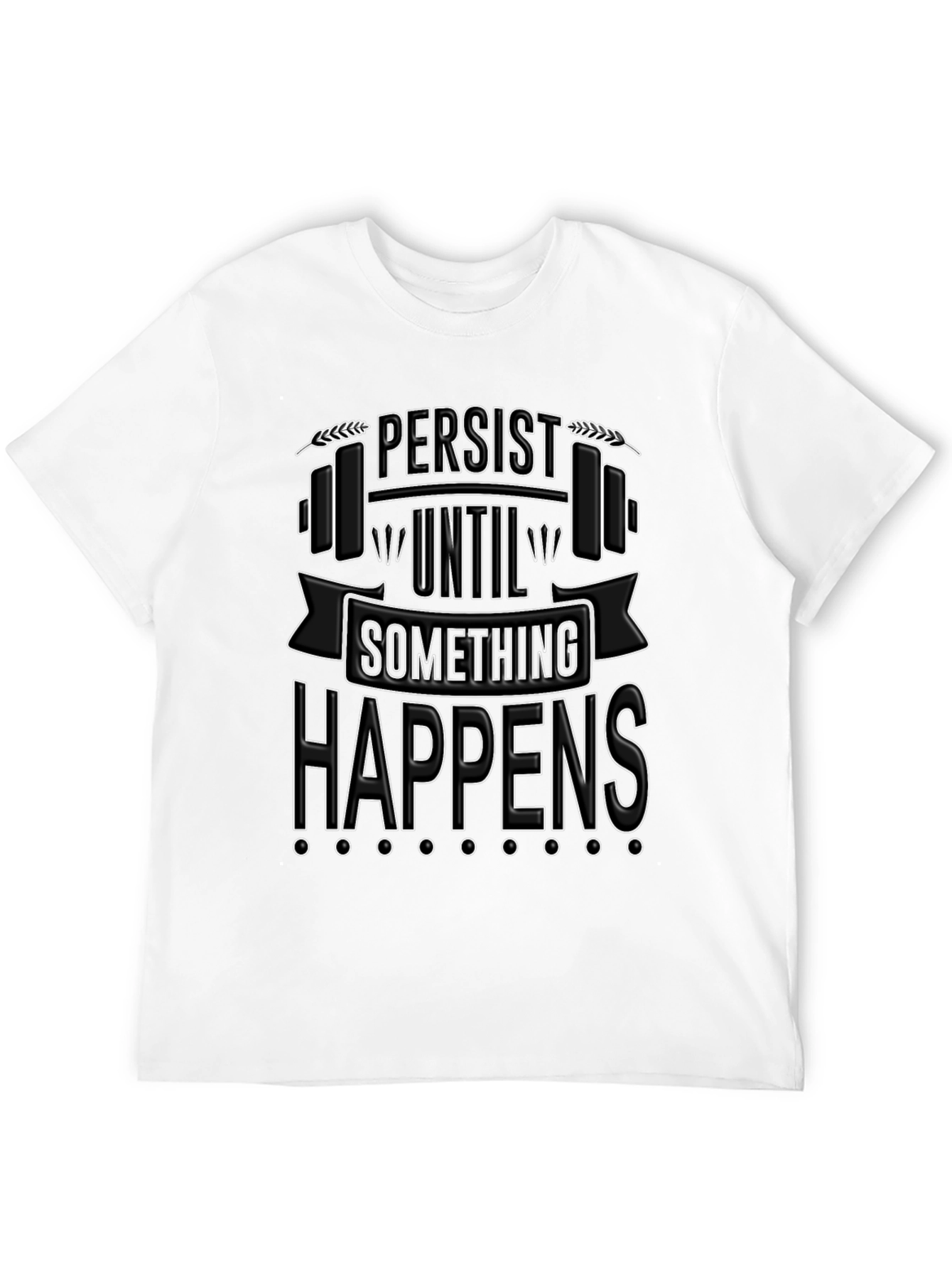 Persist Until Something Happens T-Shirt