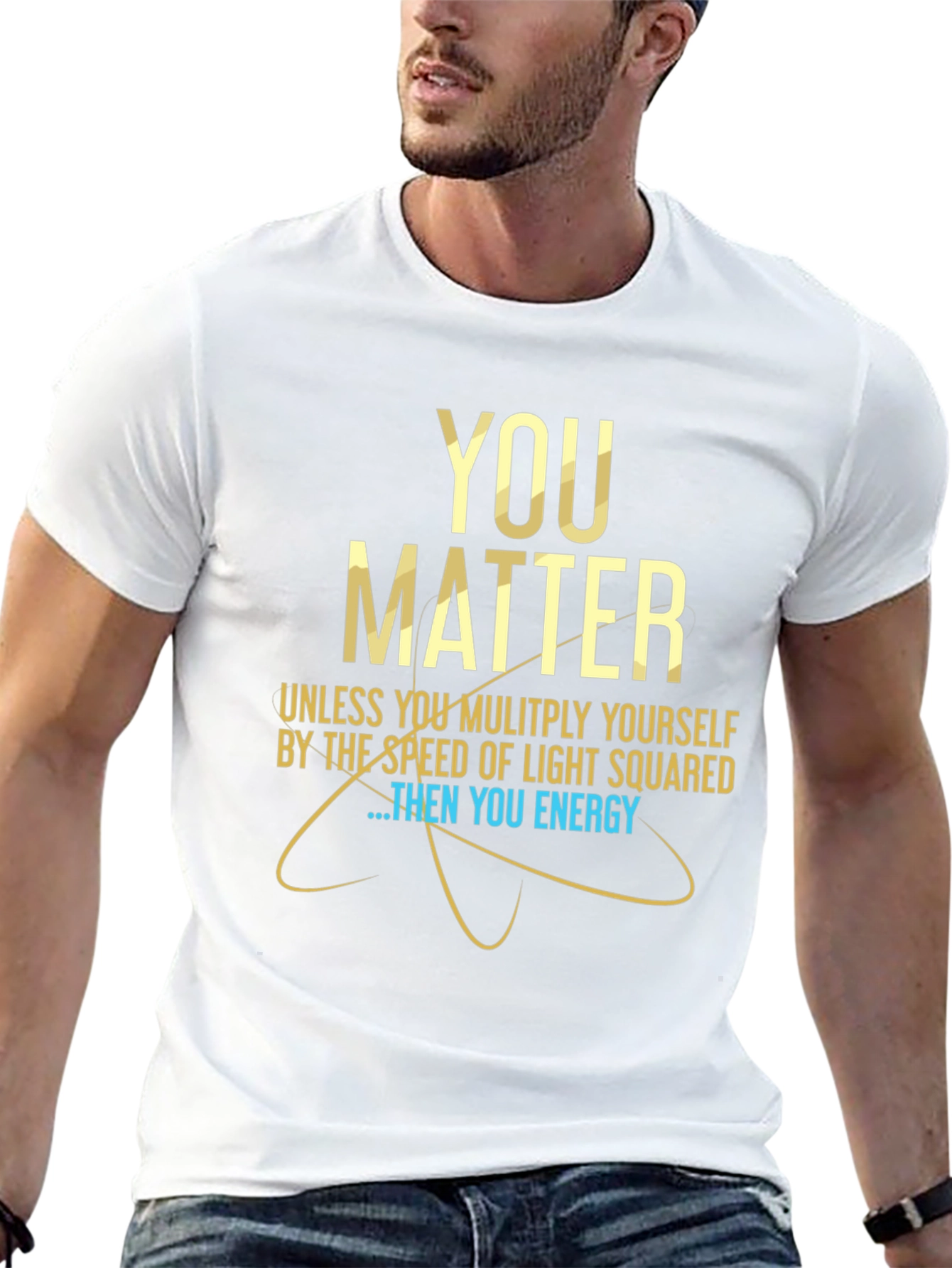 You Matter Science T-Shirt - Funny Physics Tee