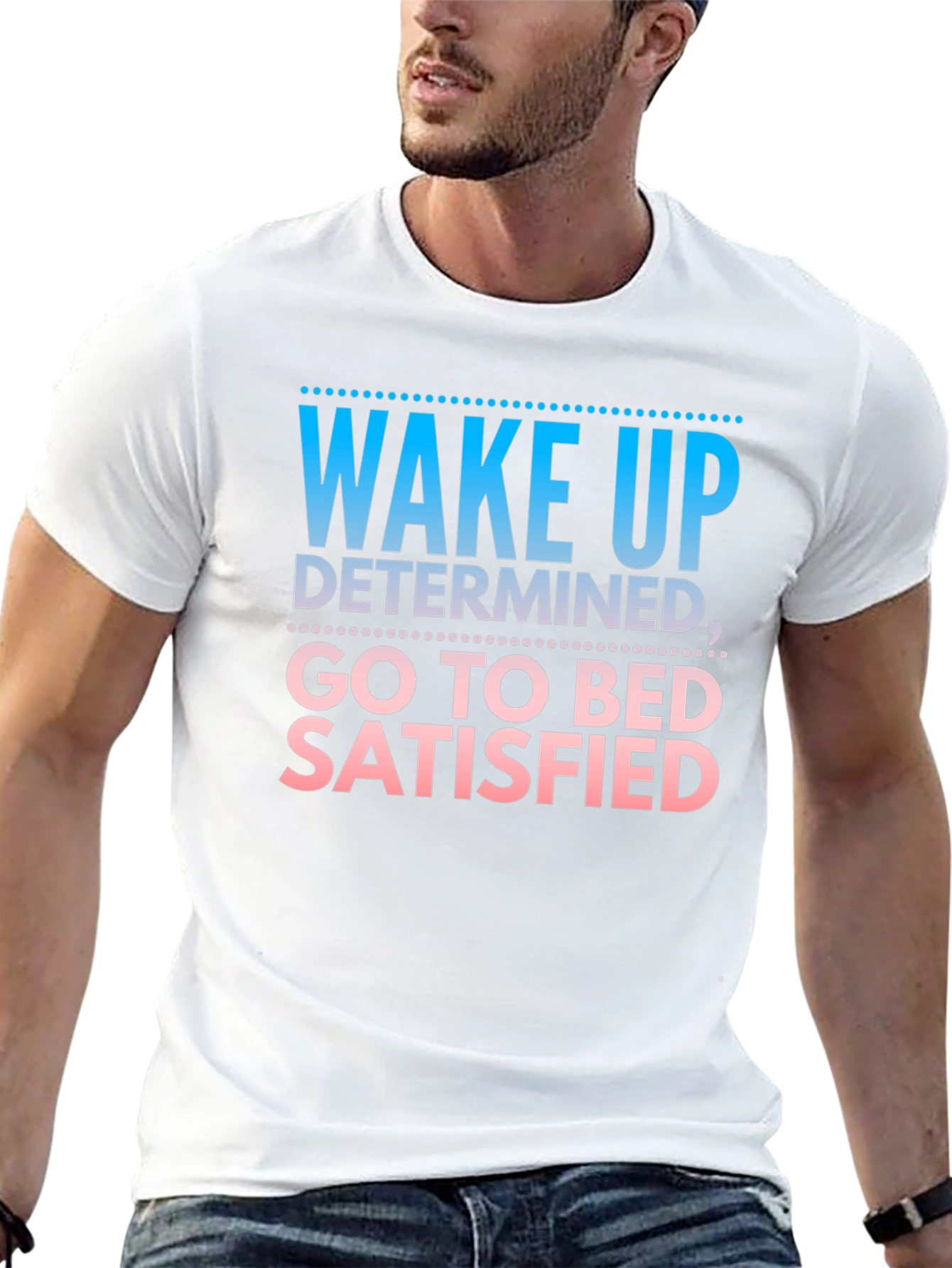 Wake Up Determined Go To Bed Satisfied Black T-Shirt