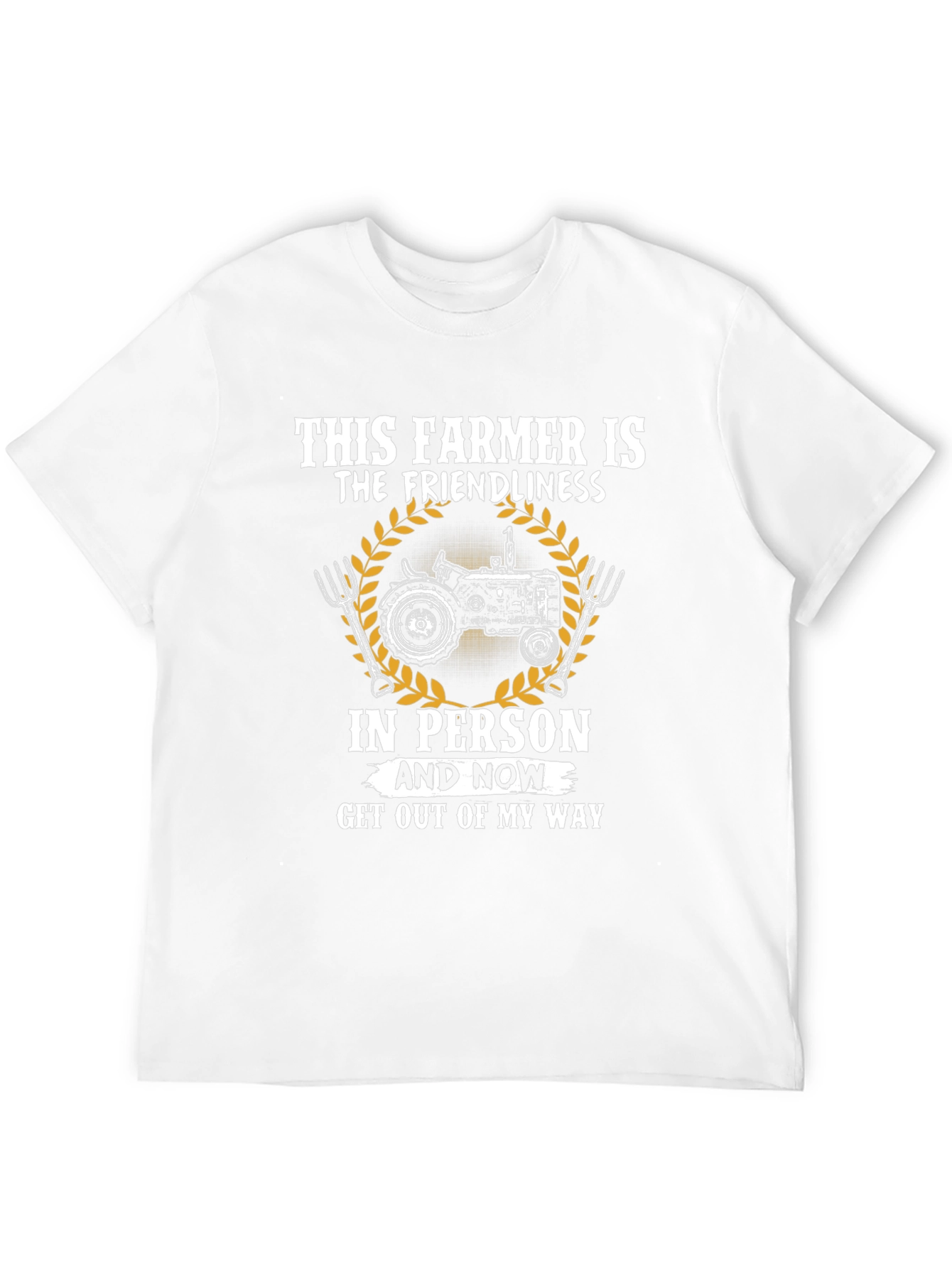 Funny Farmer T-Shirt - Friendliness in Person