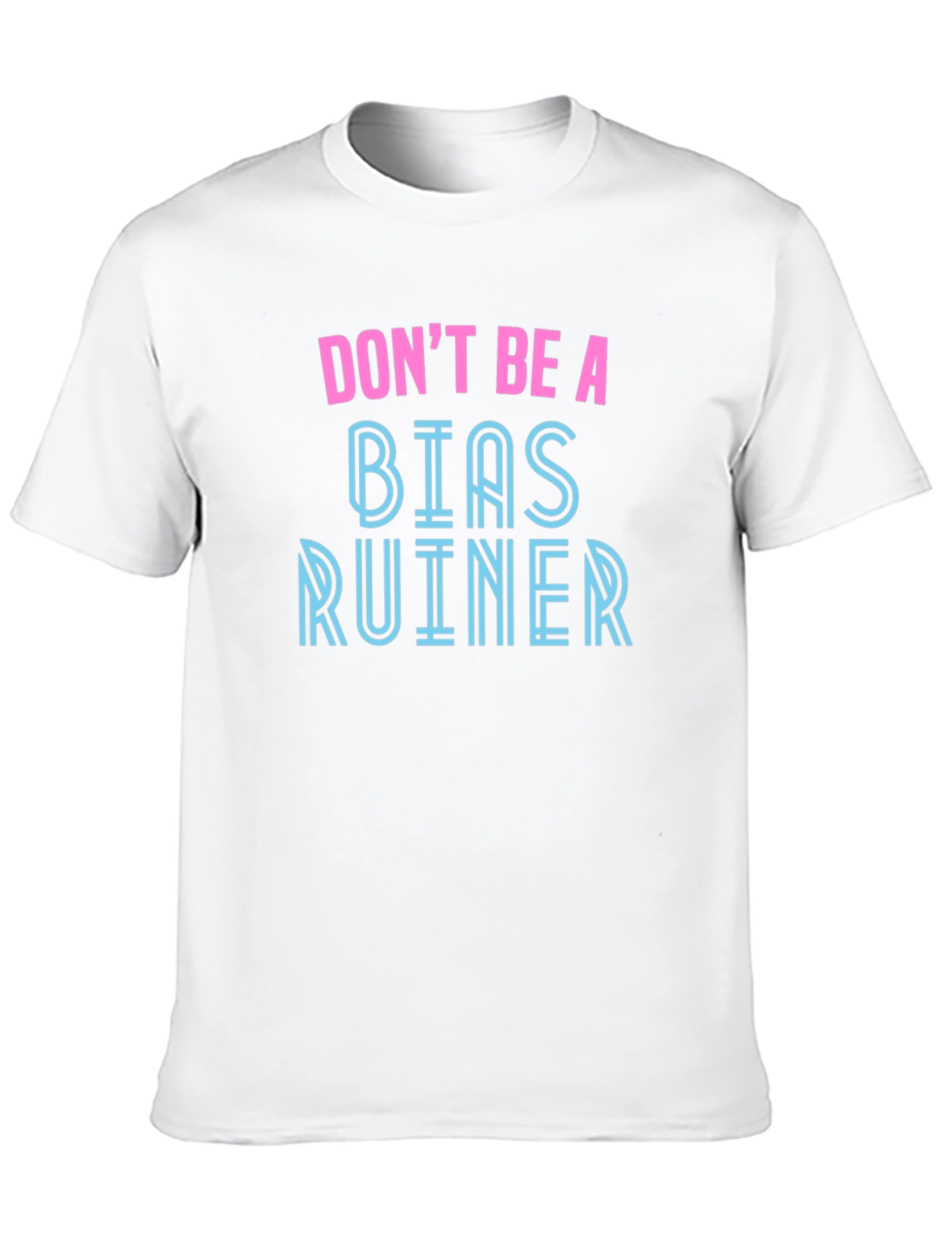Dont Be A Bias Ruiner - Novelty Graphic T-Shirt