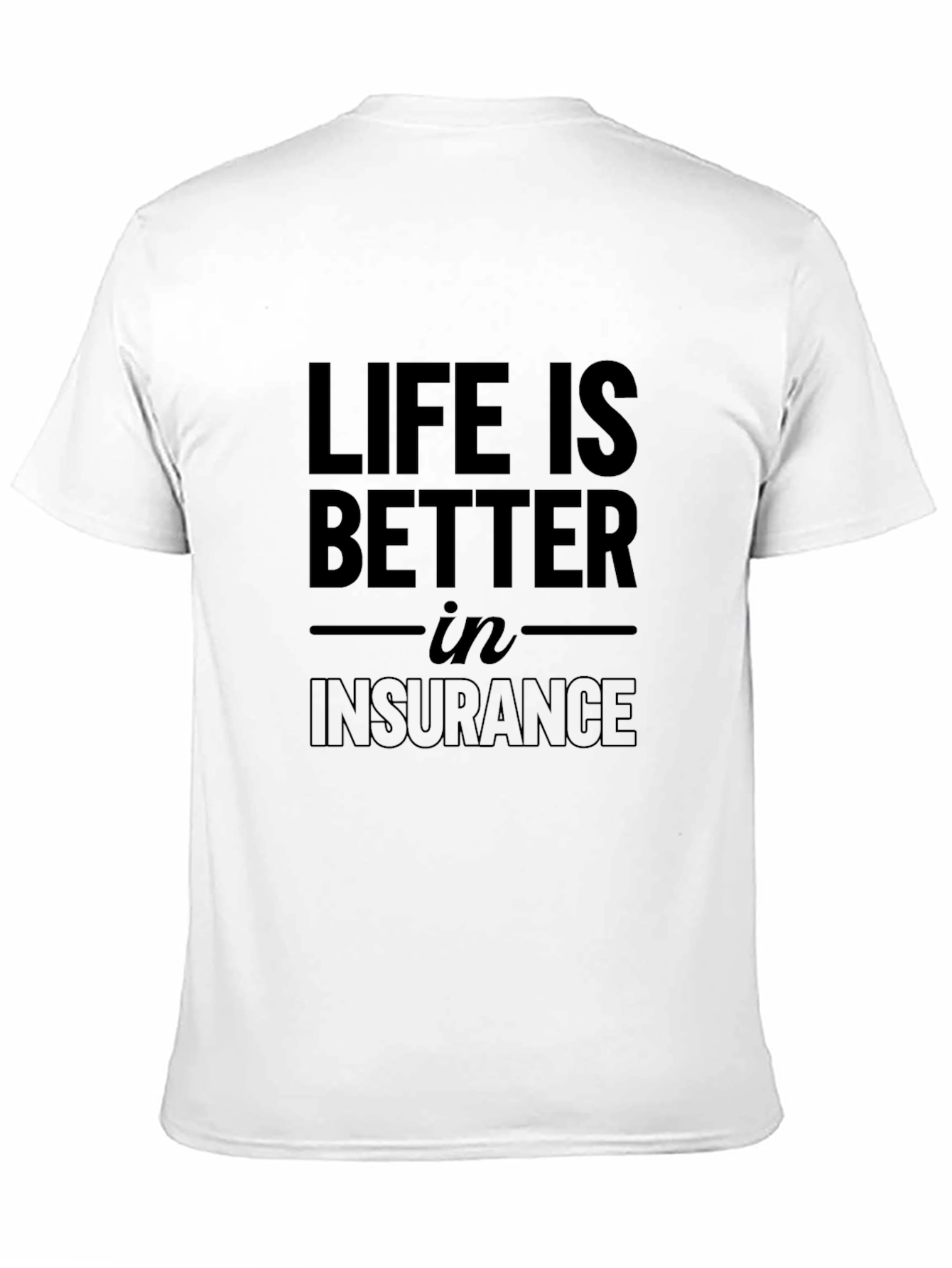 Life is Better in Insurance T-Shirt