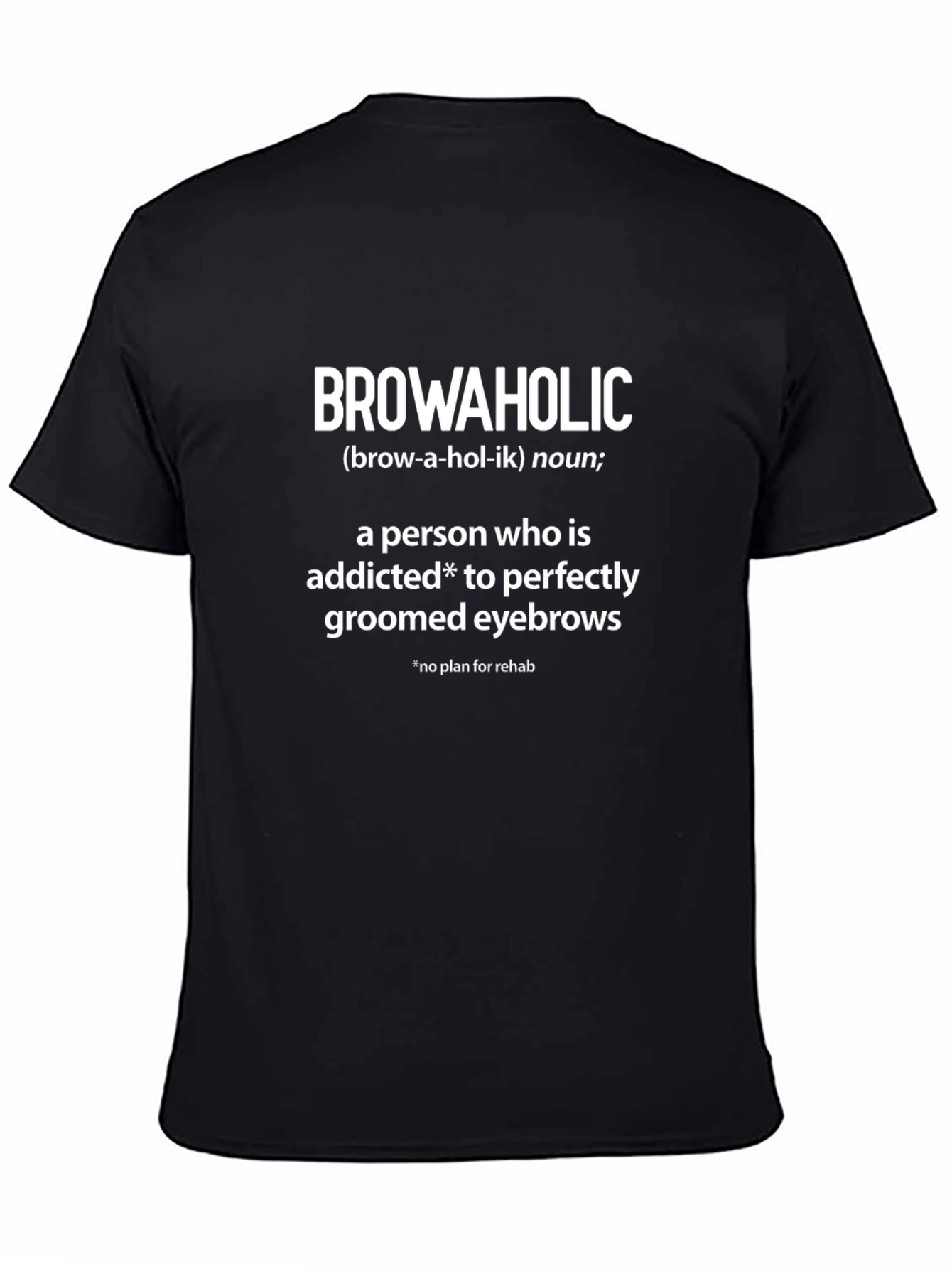 Browaholic T-Shirt - Addicted to Perfect Eyebrows