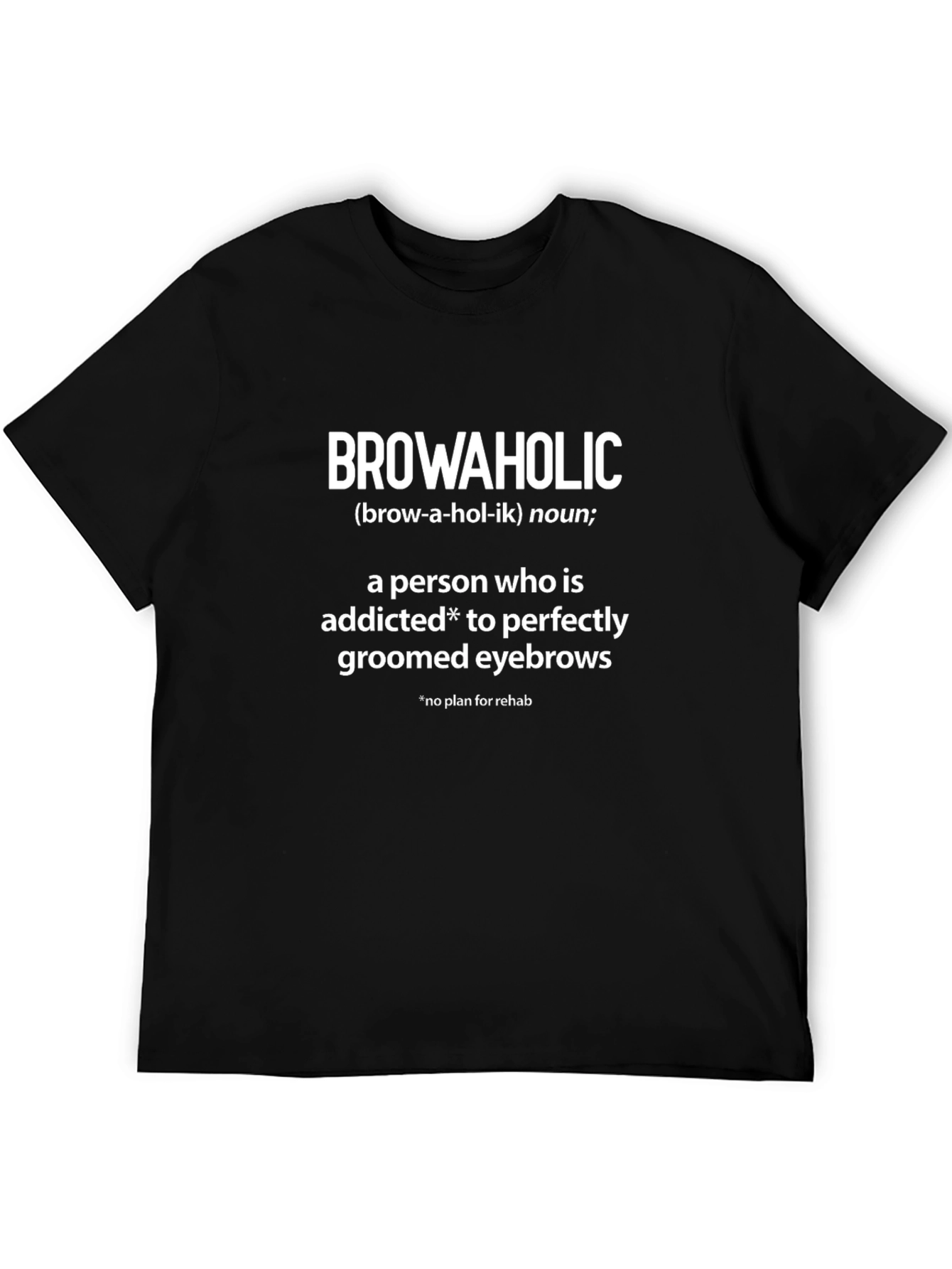 Browaholic T-Shirt - Addicted to Perfect Eyebrows