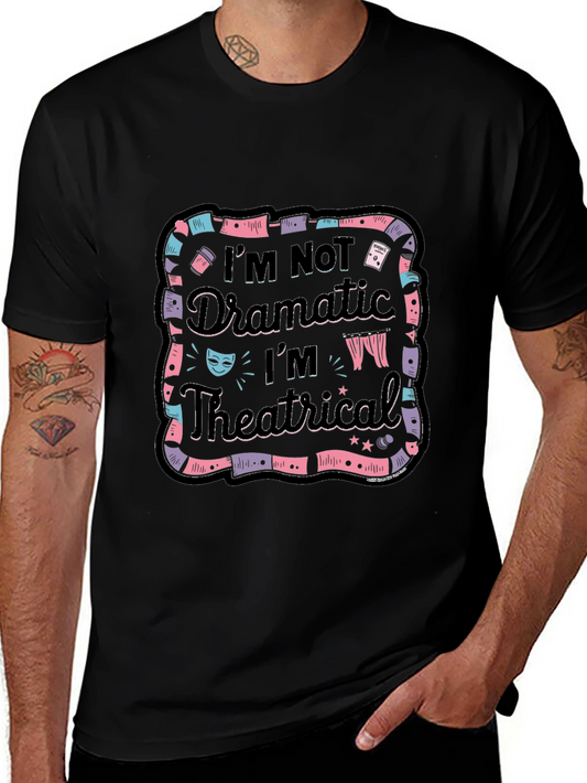Im Not Dramatic Im Theatrical Black T-Shirt