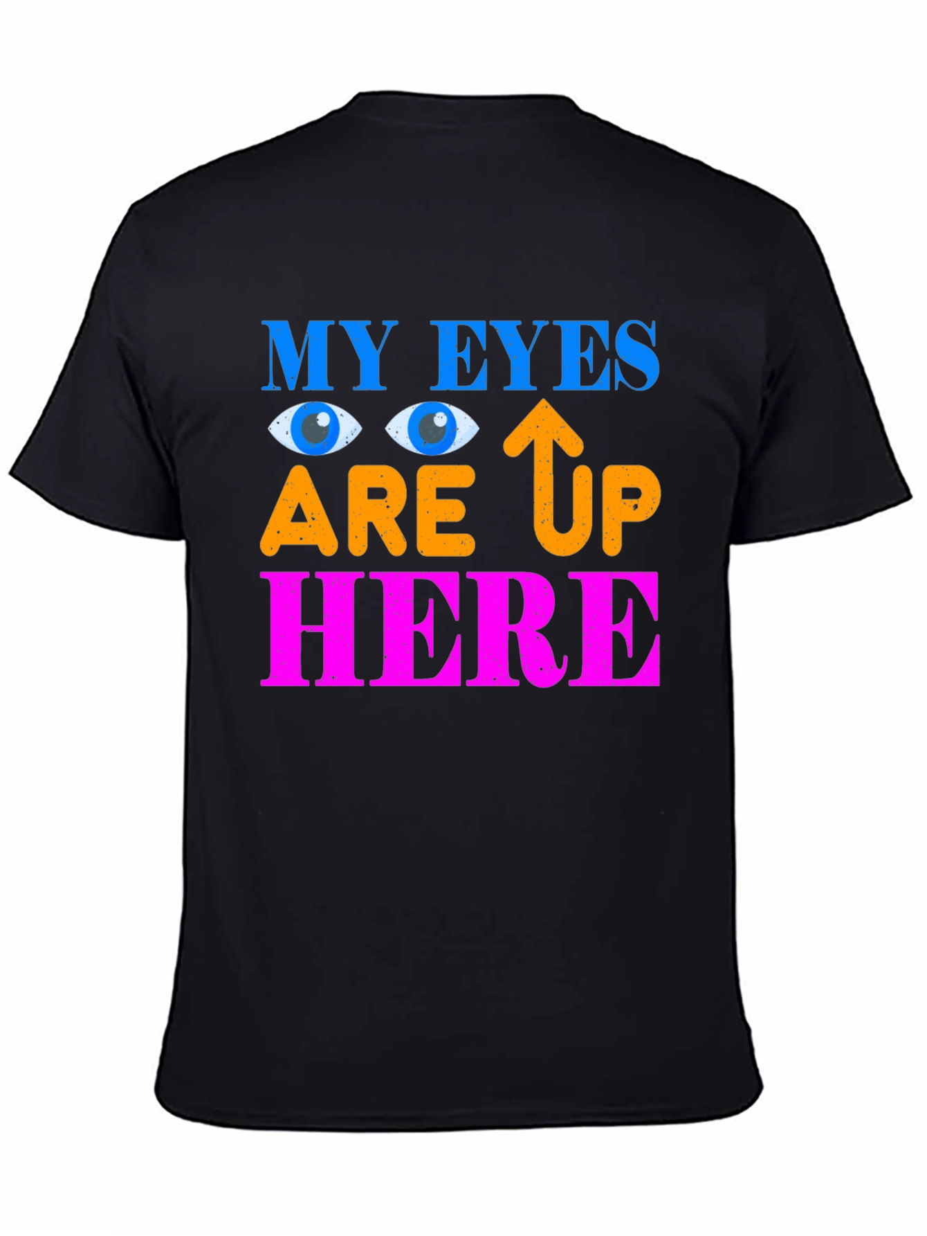 My Eyes Are Up Here Graphic Tee