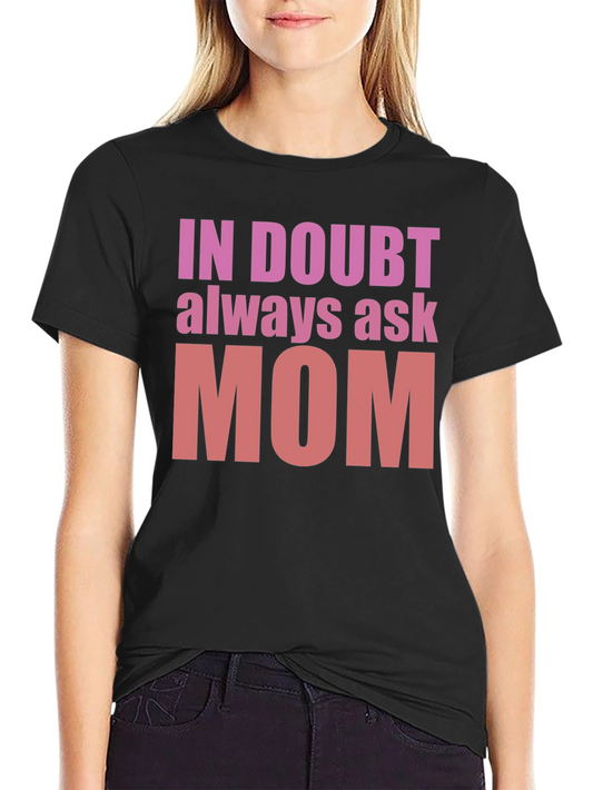 In Doubt Ask Mom T-Shirt - Mens Black Cotton Tee