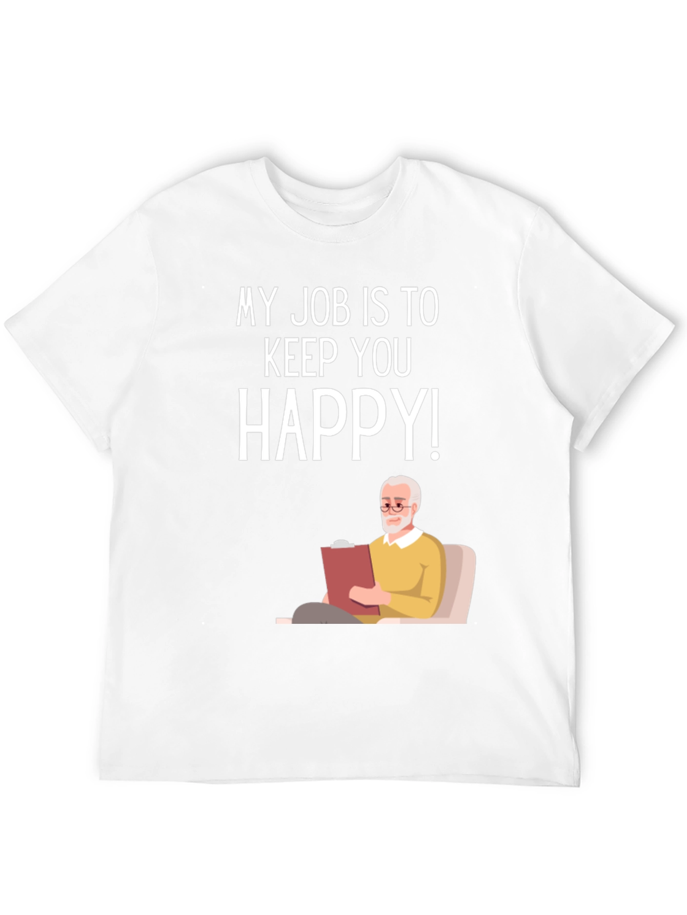 My Job Is To Keep You Happy Therapist T-Shirt