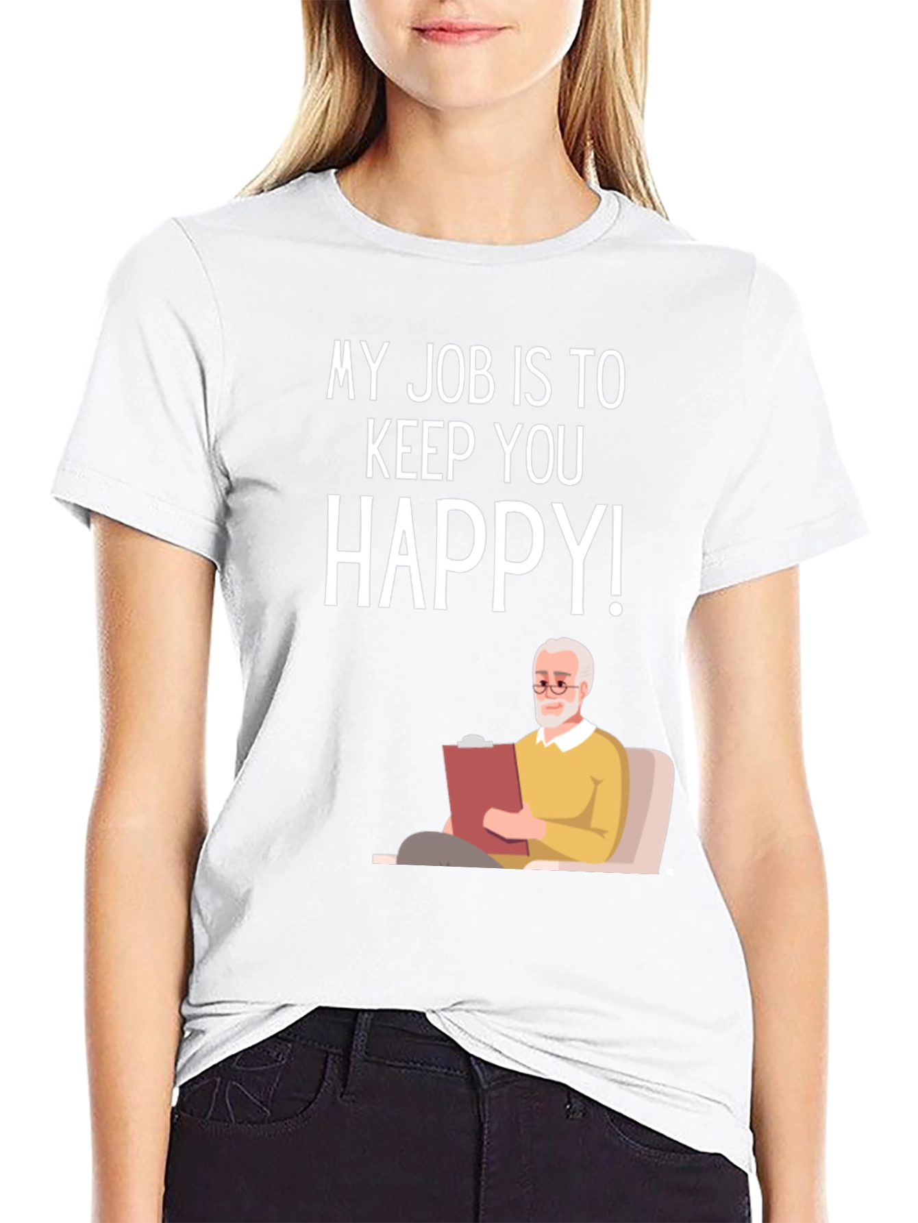 My Job Is To Keep You Happy Therapist T-Shirt