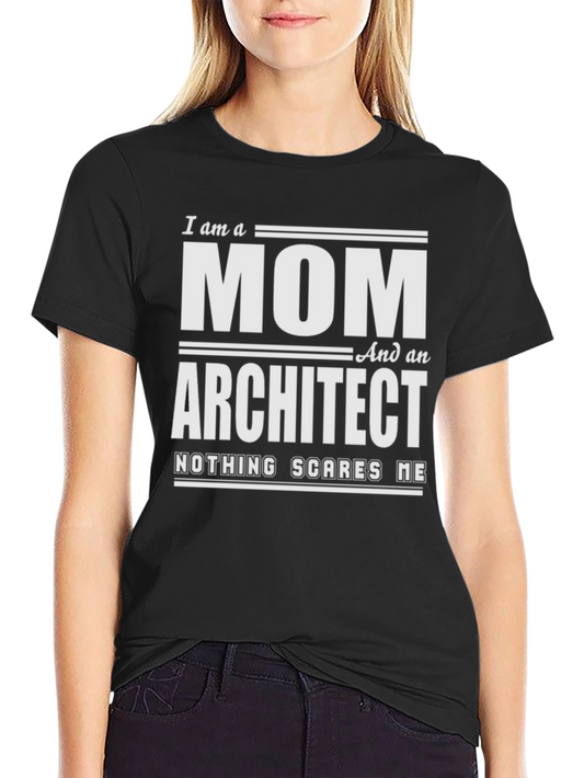 Mom & Architect Tee - Nothing Scares Me Graphic T-Shirt
