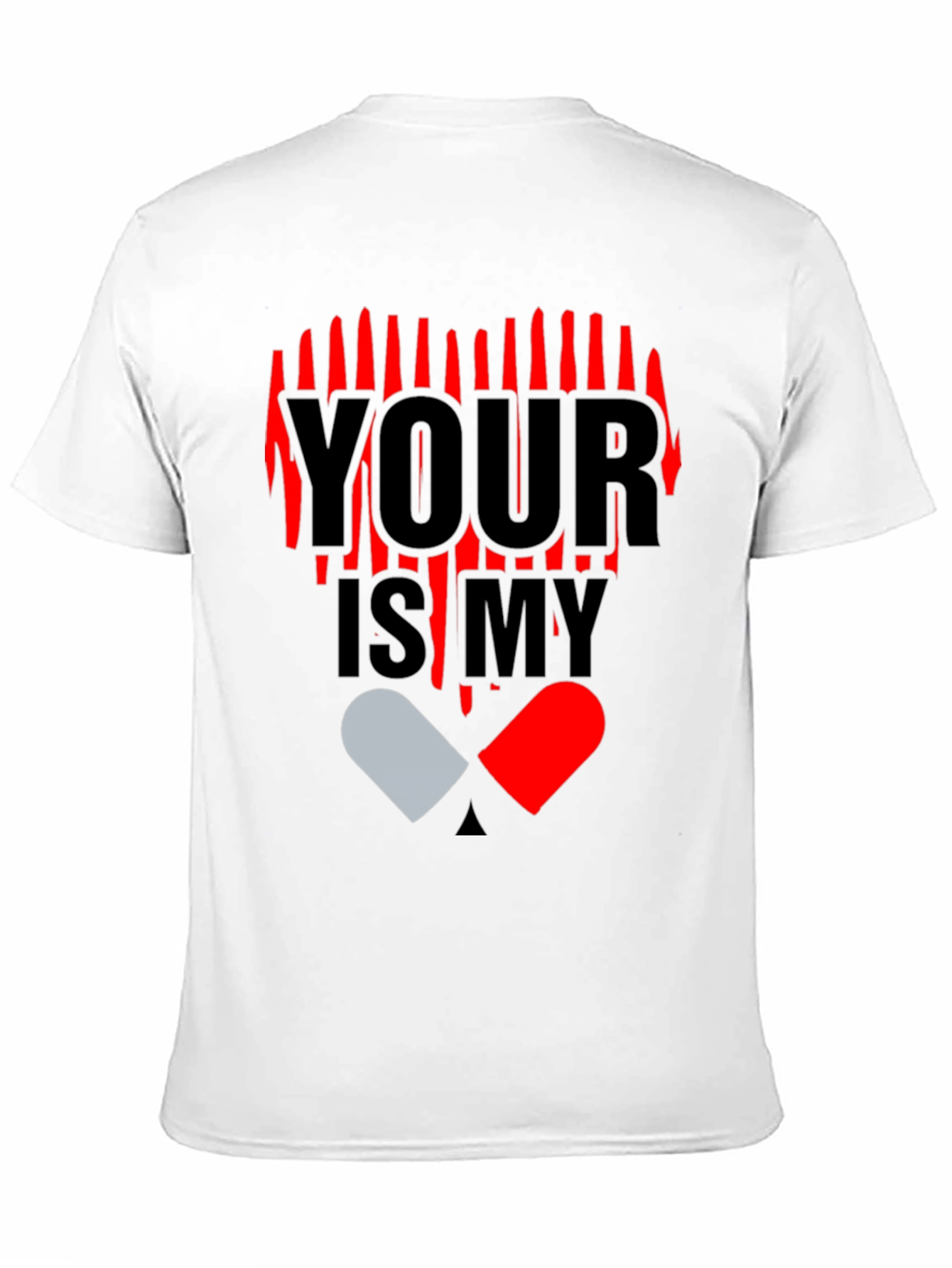 YOUR IS MY Heart Pill Graphic T-Shirt
