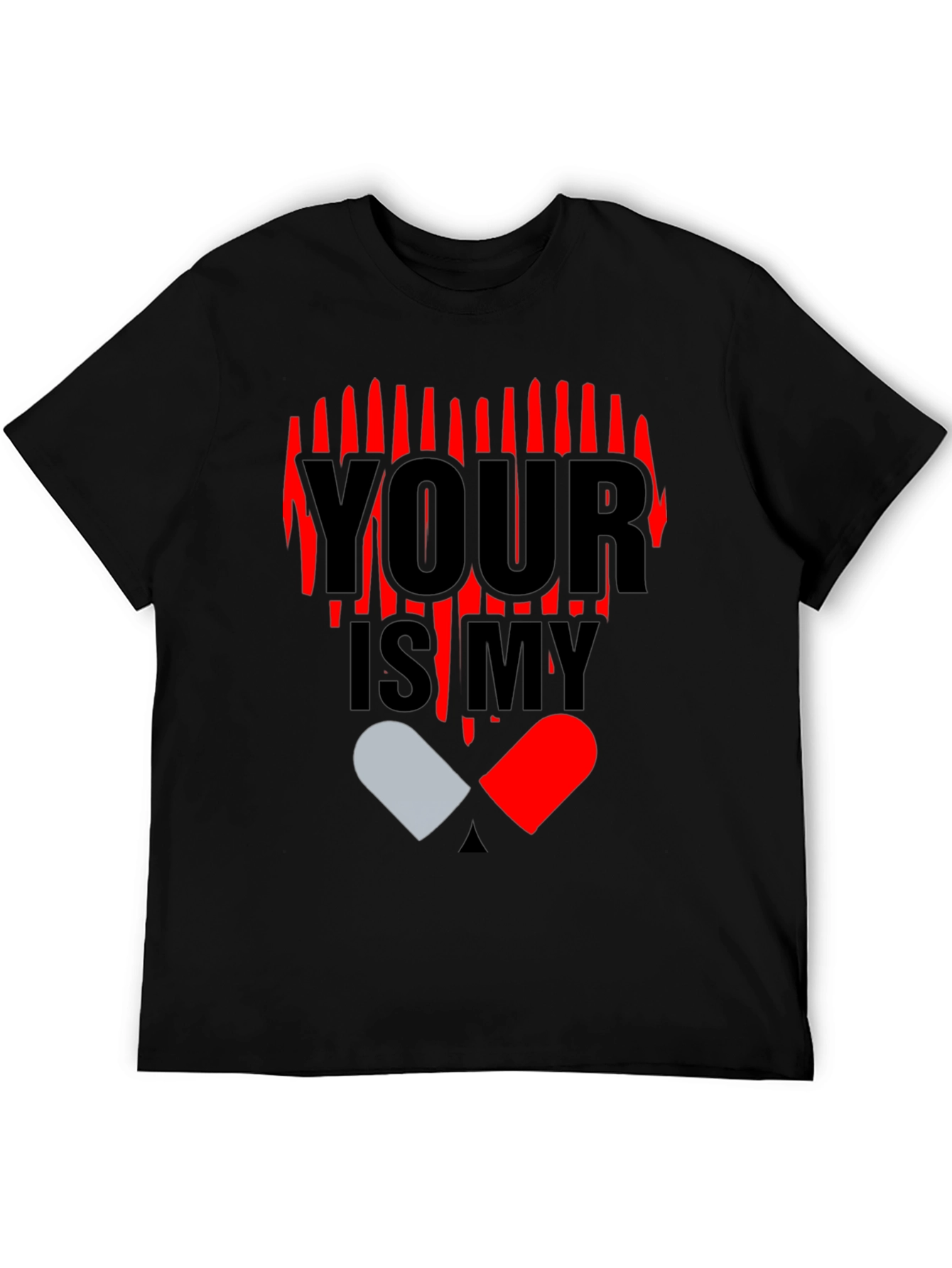 YOUR IS MY Heart Pill Graphic T-Shirt
