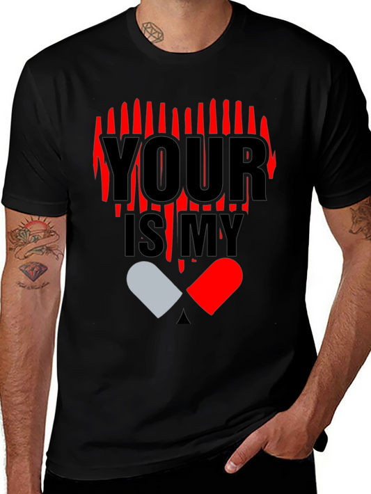 YOUR IS MY Heart Pill Graphic T-Shirt