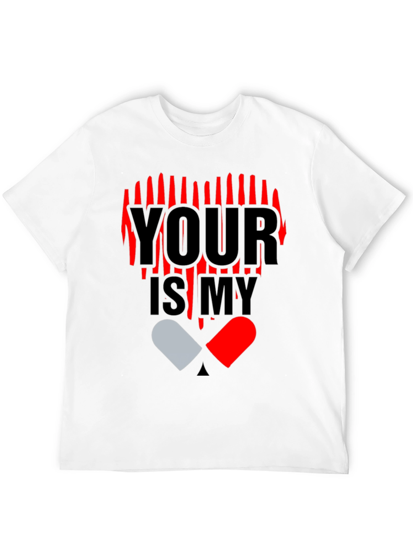 YOUR IS MY Heart Pill Graphic T-Shirt