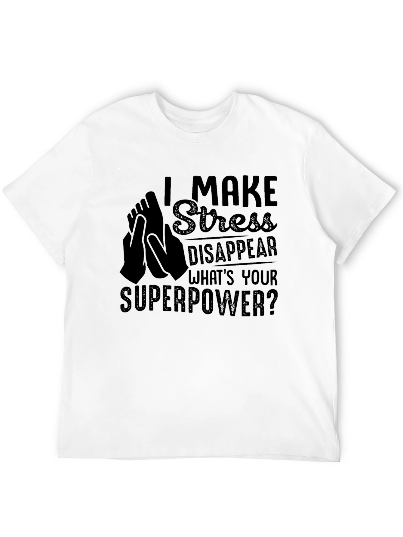 I Make Stress Disappear T-Shirt