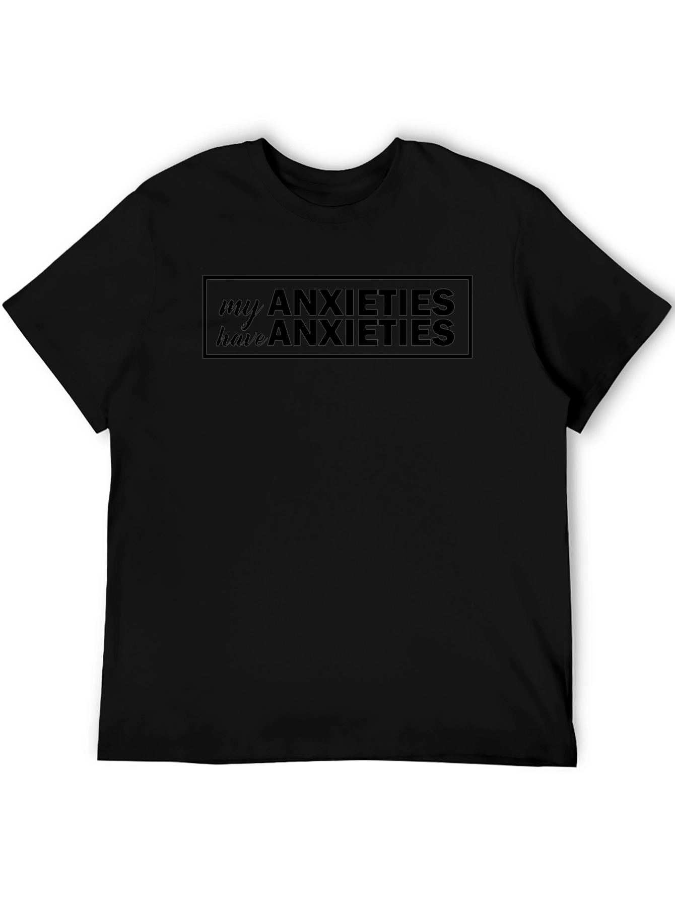 Anxieties T-Shirt: My Anxieties Have Anxieties