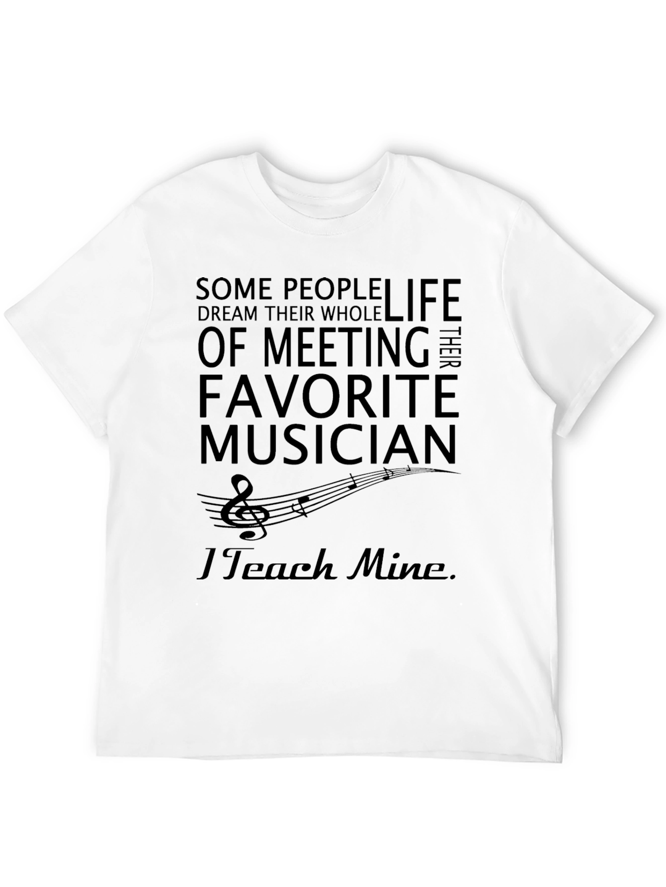 Music Teacher T-Shirt - I Teach Mine