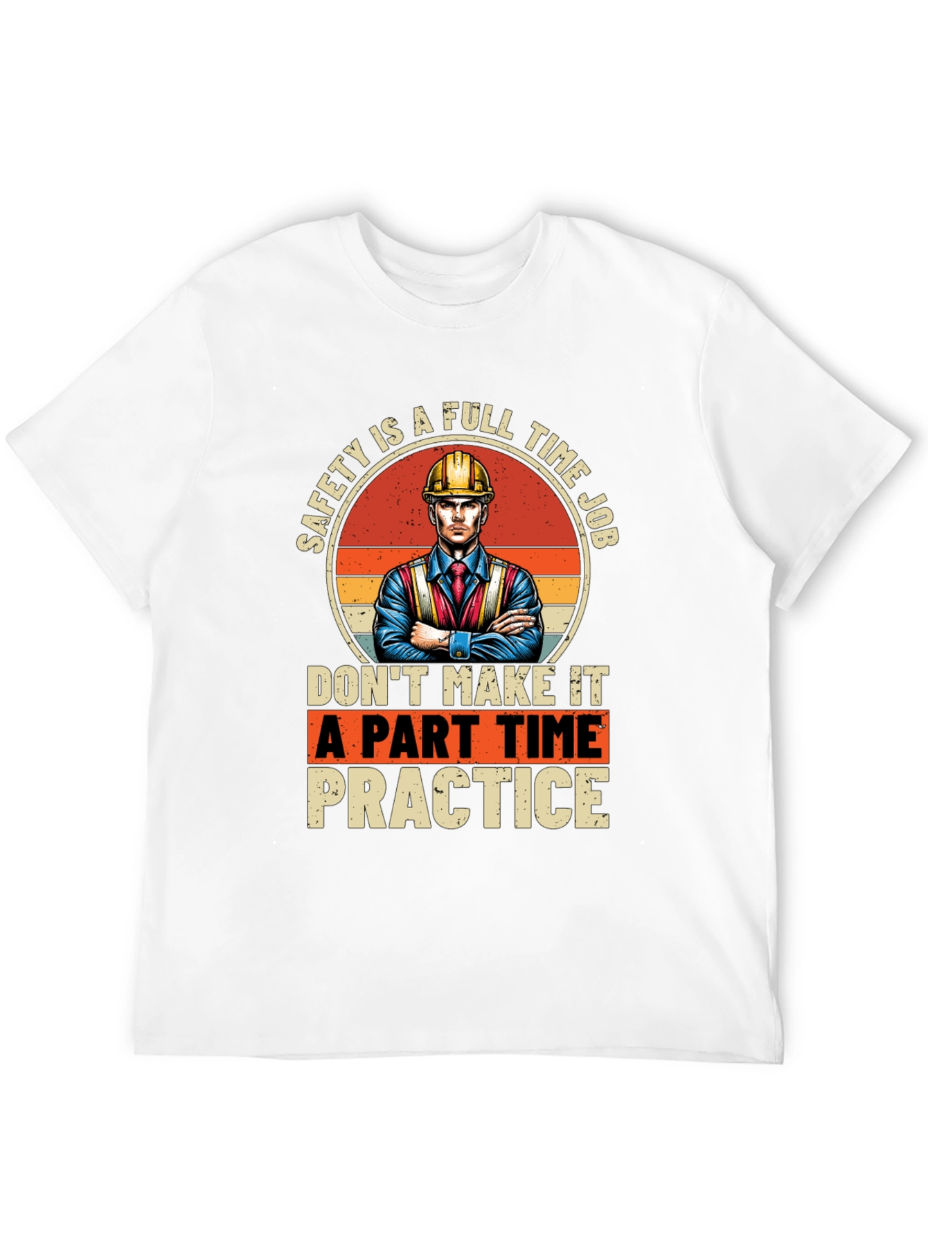 Safety First T-Shirt: Full Time Job