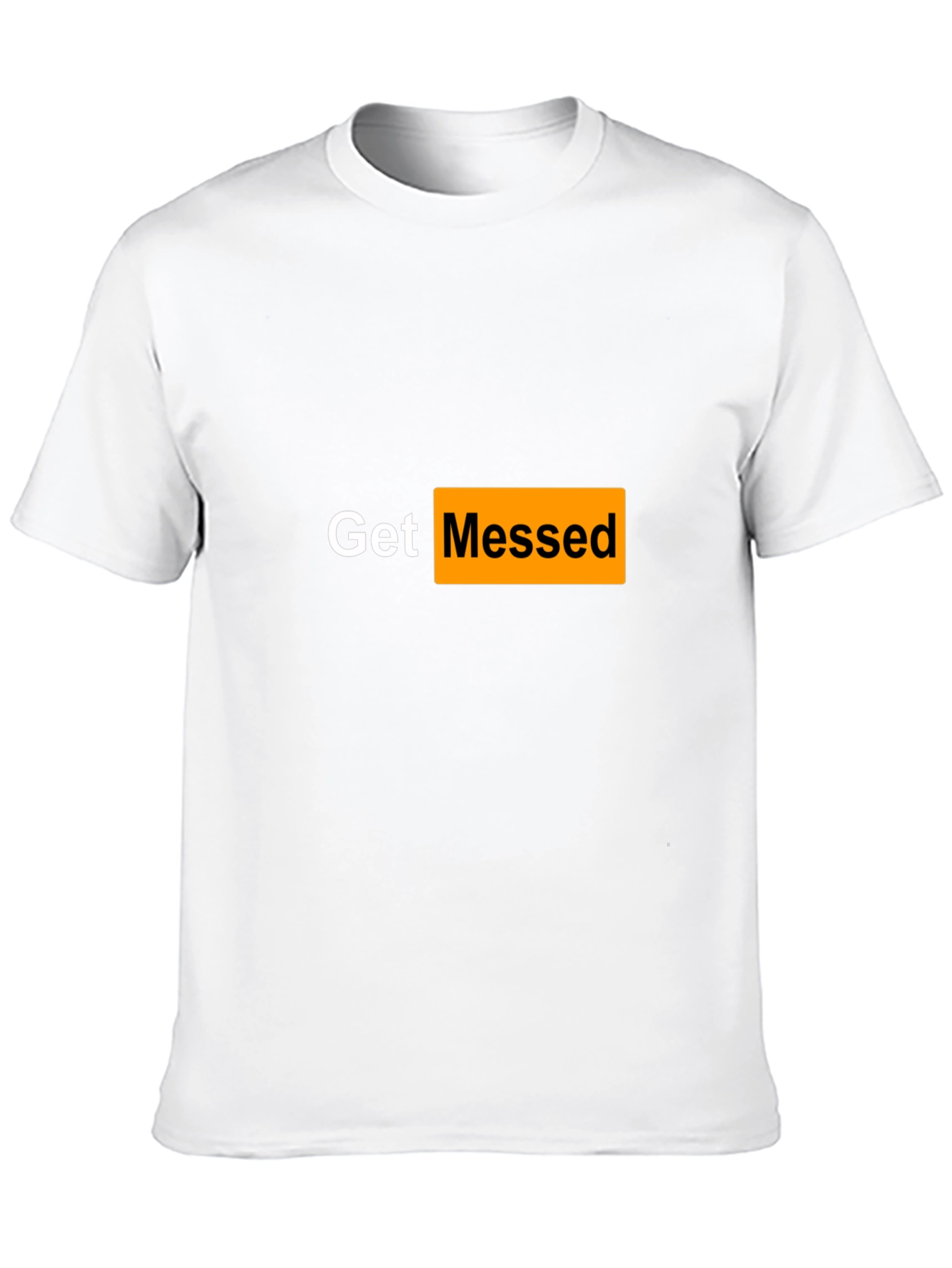 Get Messed T-Shirt - Adult Humor Tee
