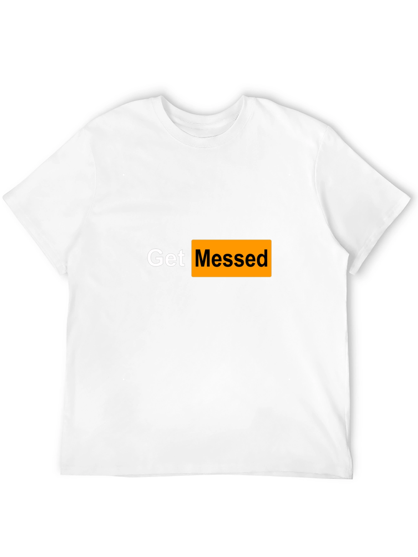 Get Messed T-Shirt - Adult Humor Tee
