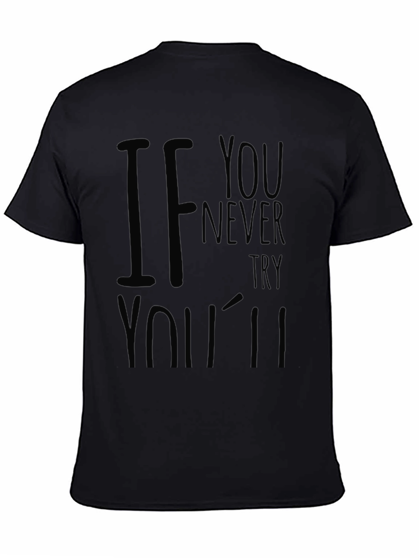 Mens If You Never Try Black Graphic T-Shirt