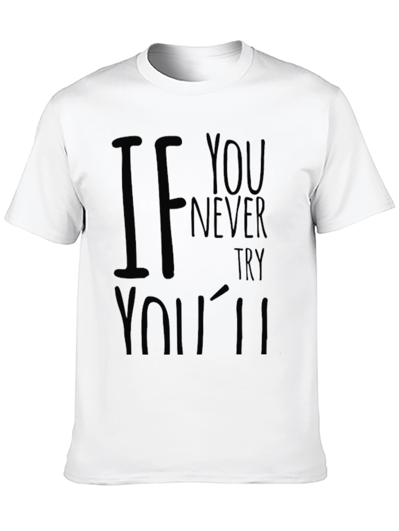 Mens If You Never Try Black Graphic T-Shirt
