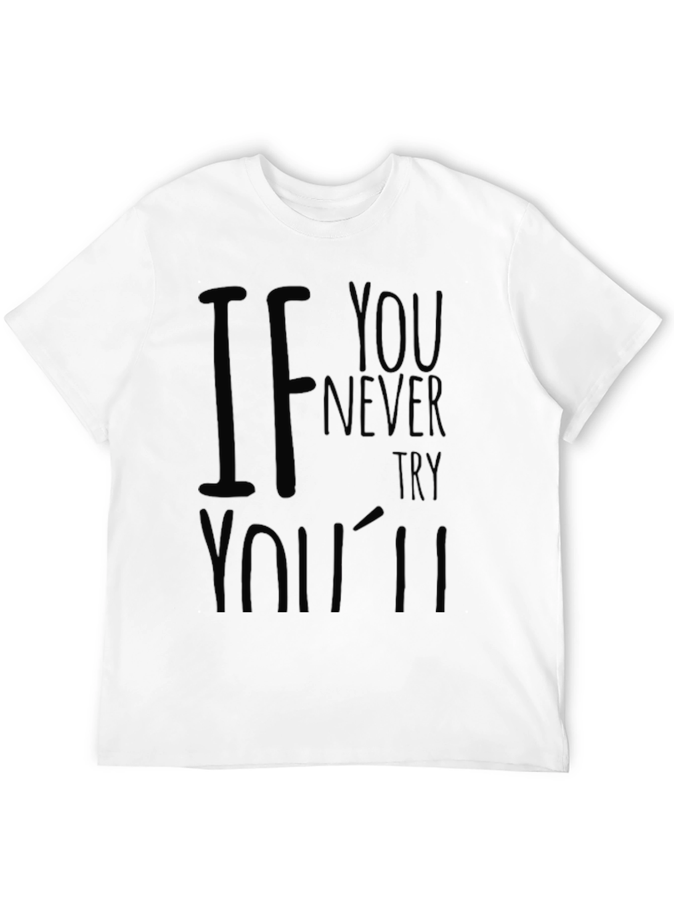 Mens If You Never Try Black Graphic T-Shirt