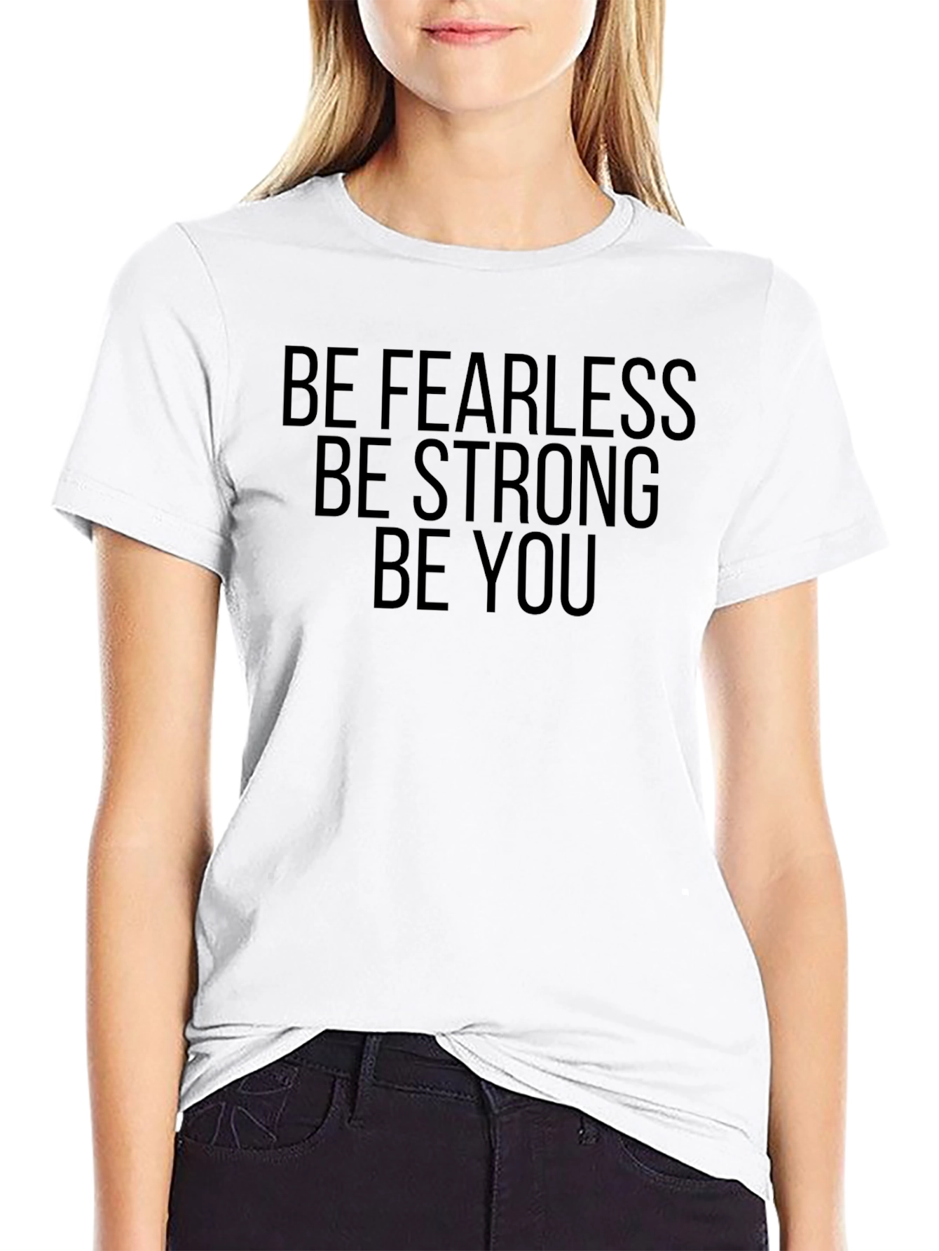 Be Fearless Be Strong Be You - Graphic Tee