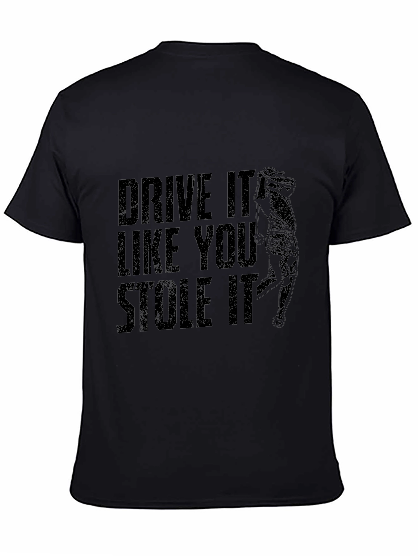 Drive It Like You Stole It Black T-Shirt