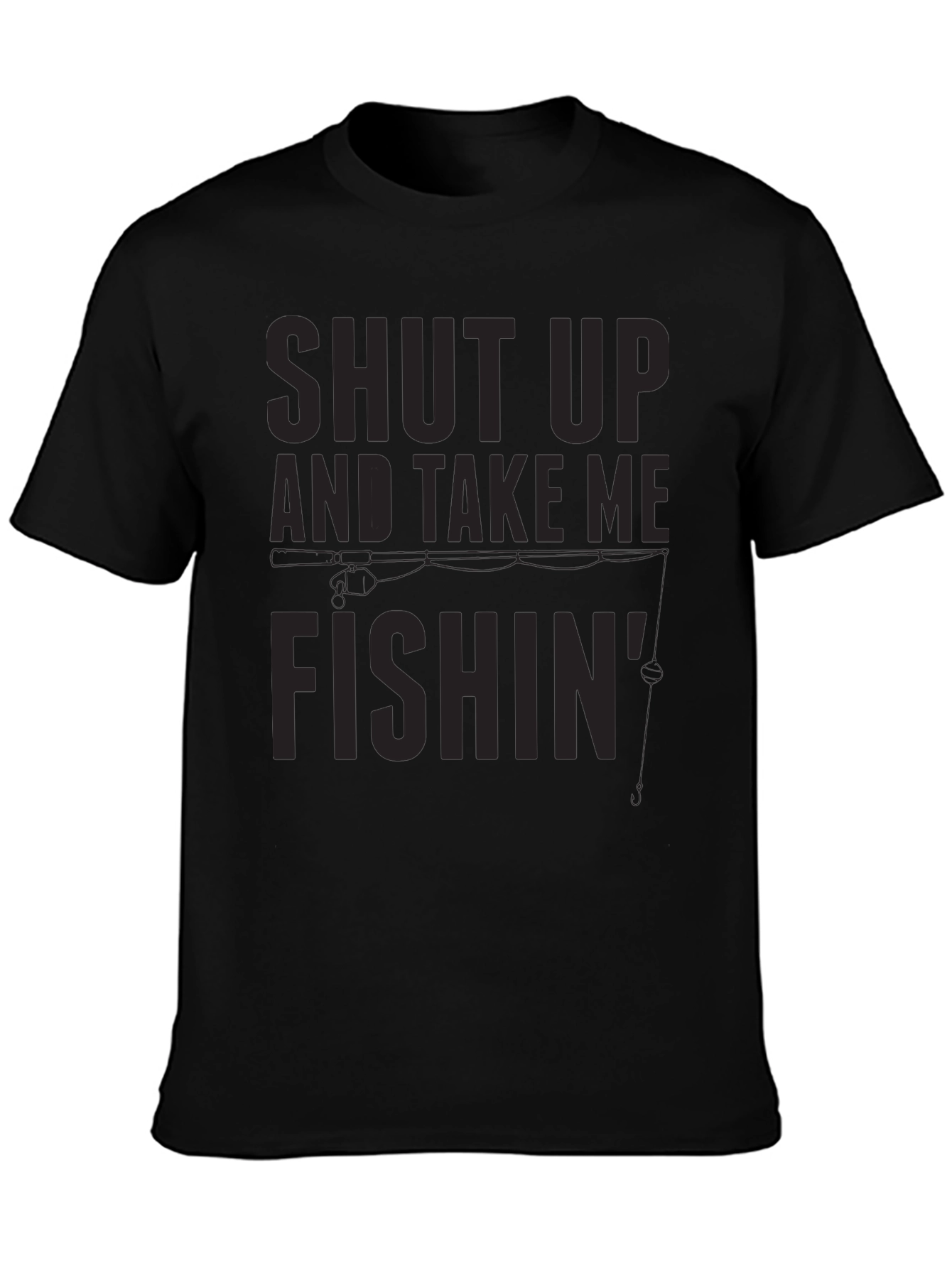 Shut Up And Take Me Fishin T-Shirt