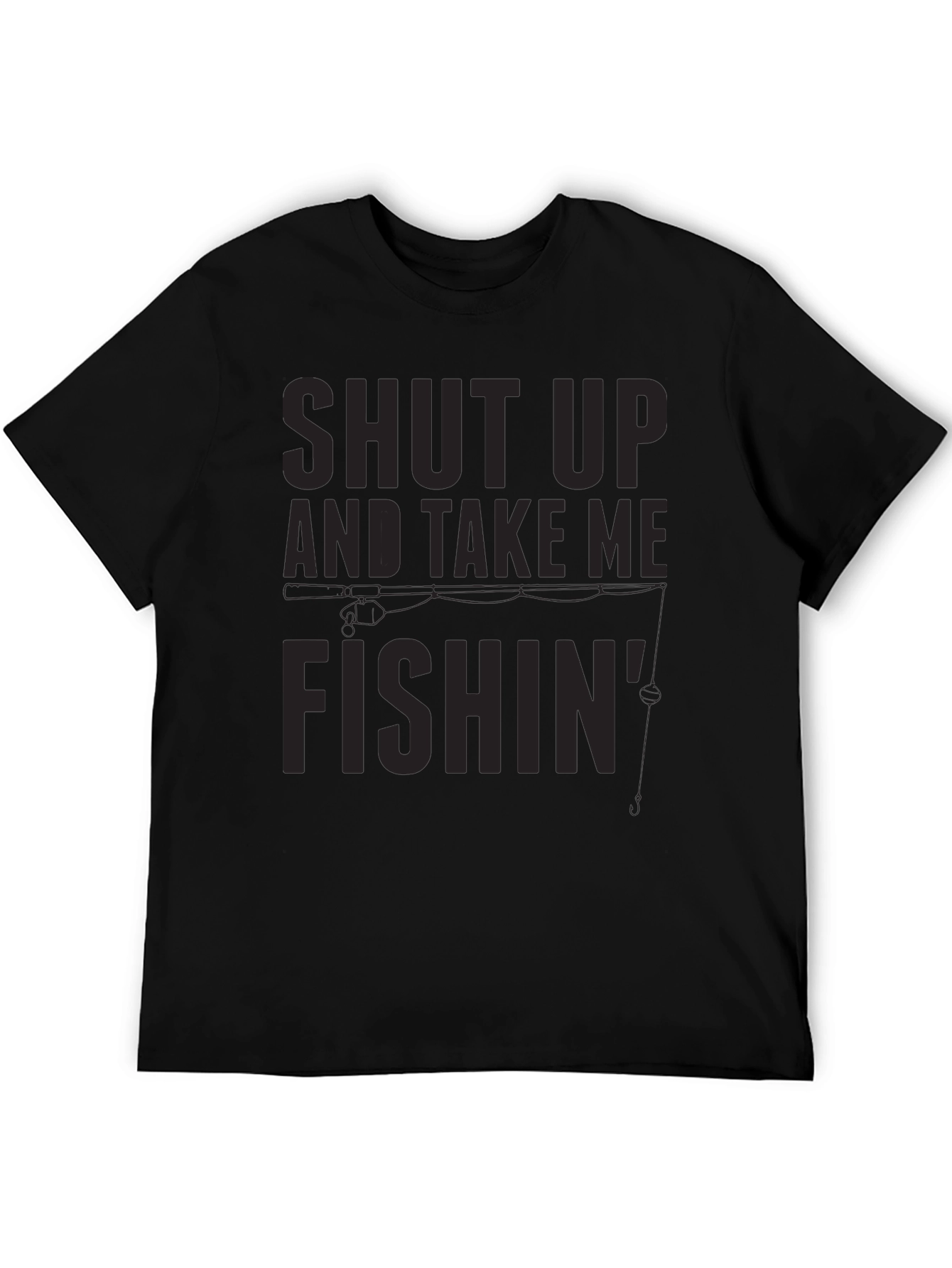Shut Up And Take Me Fishin T-Shirt