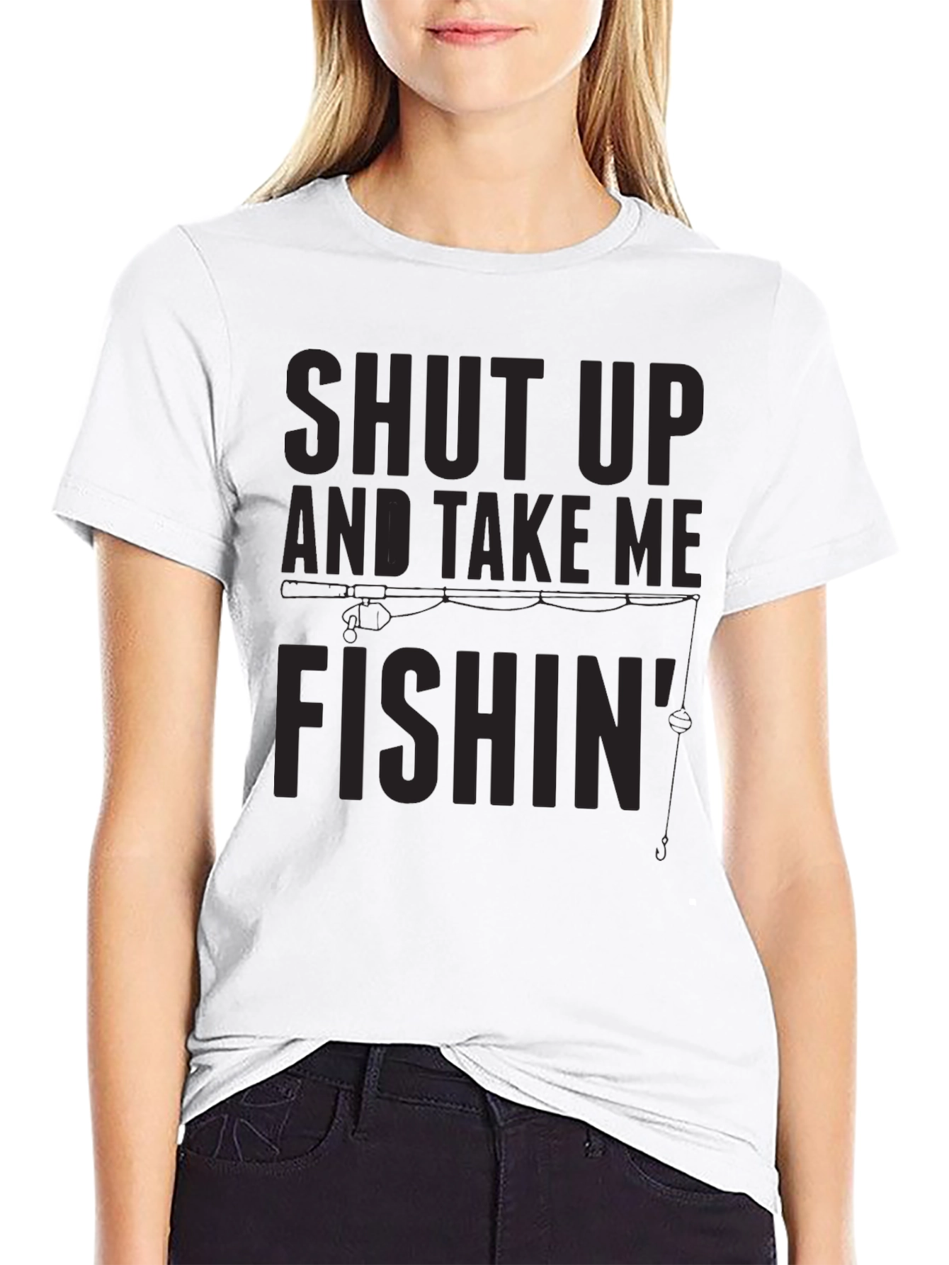 Shut Up And Take Me Fishin T-Shirt