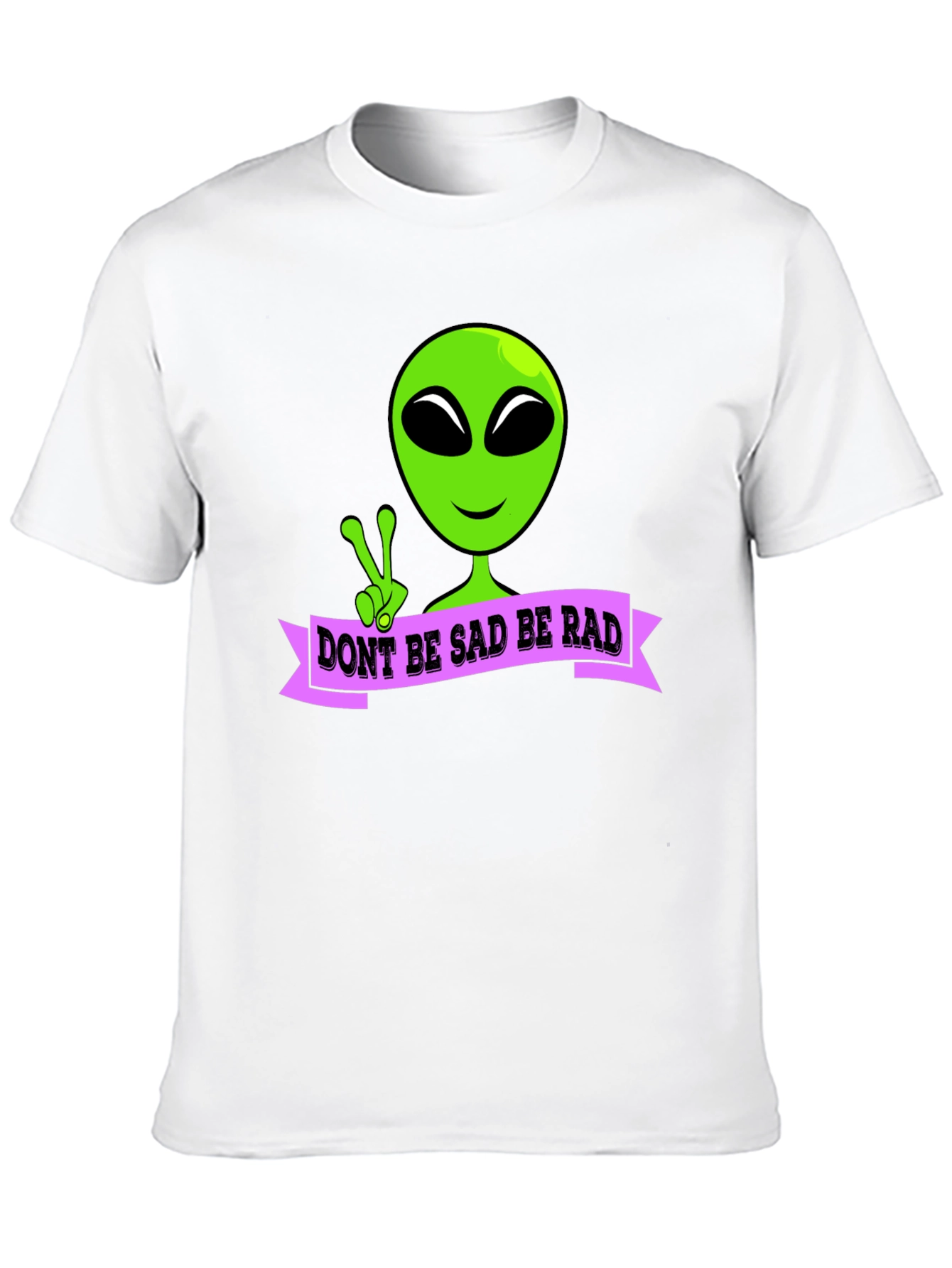 Dont Be Sad Be Rad Alien T-Shirt