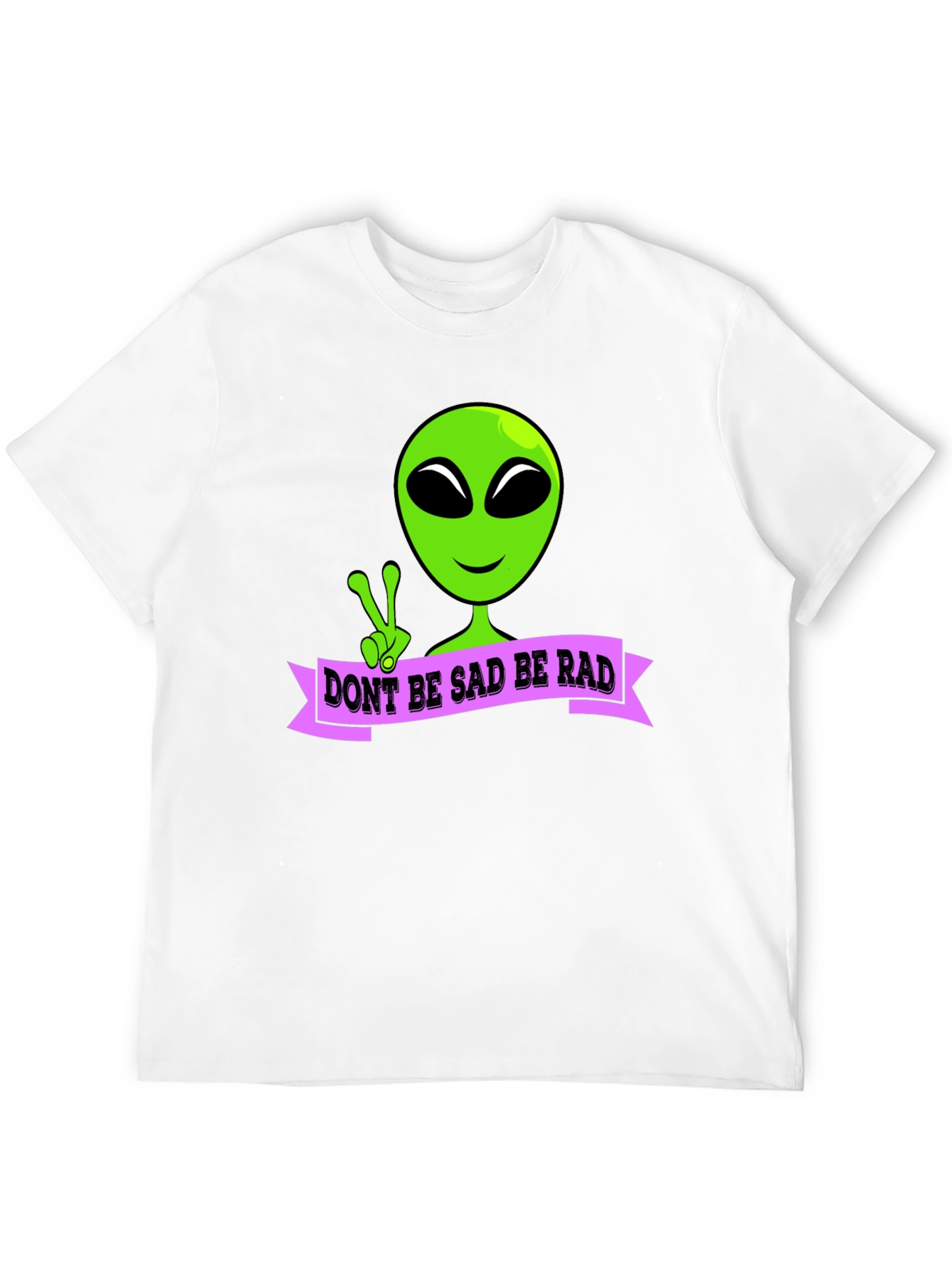 Dont Be Sad Be Rad Alien T-Shirt