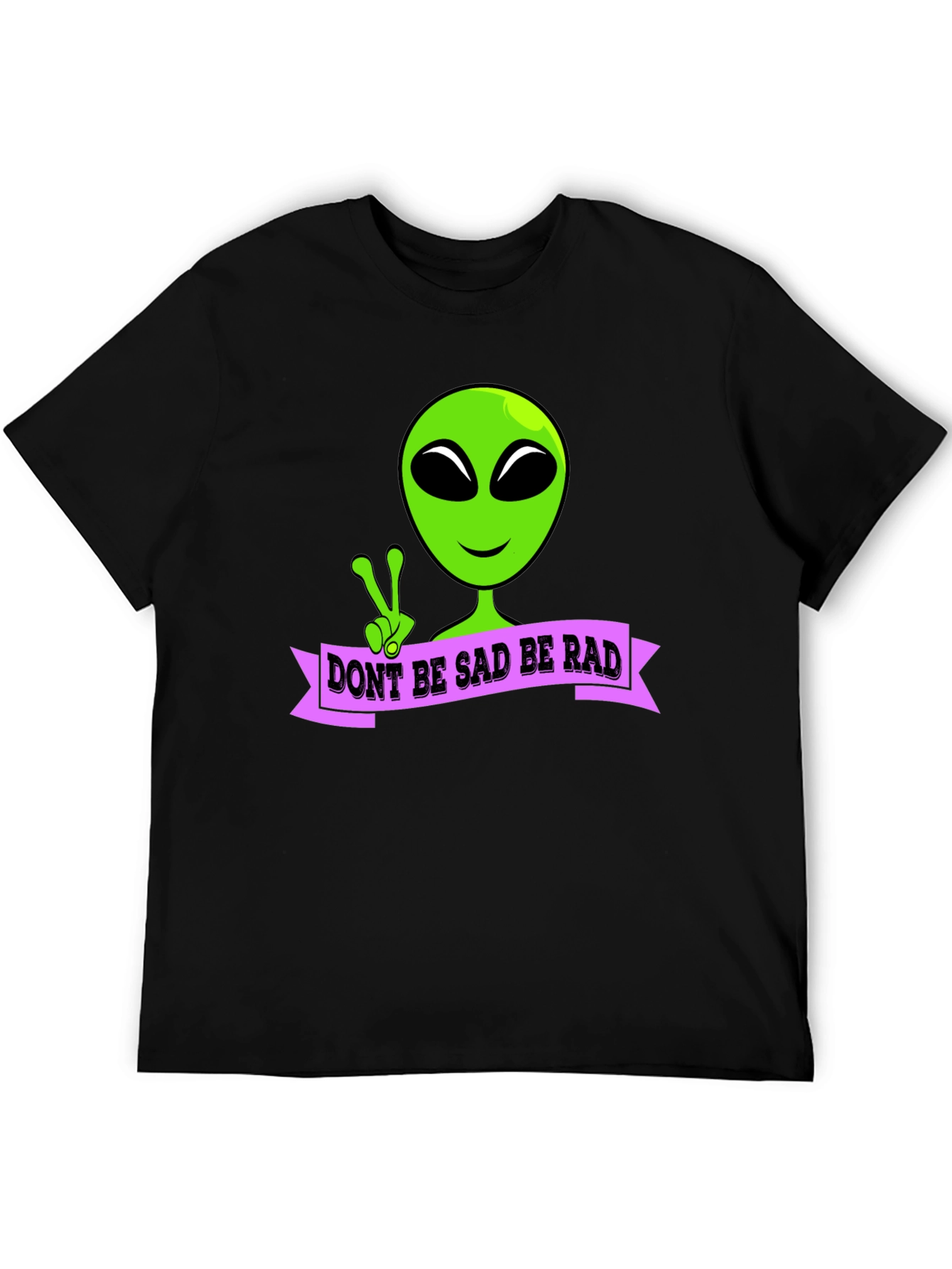 Dont Be Sad Be Rad Alien T-Shirt