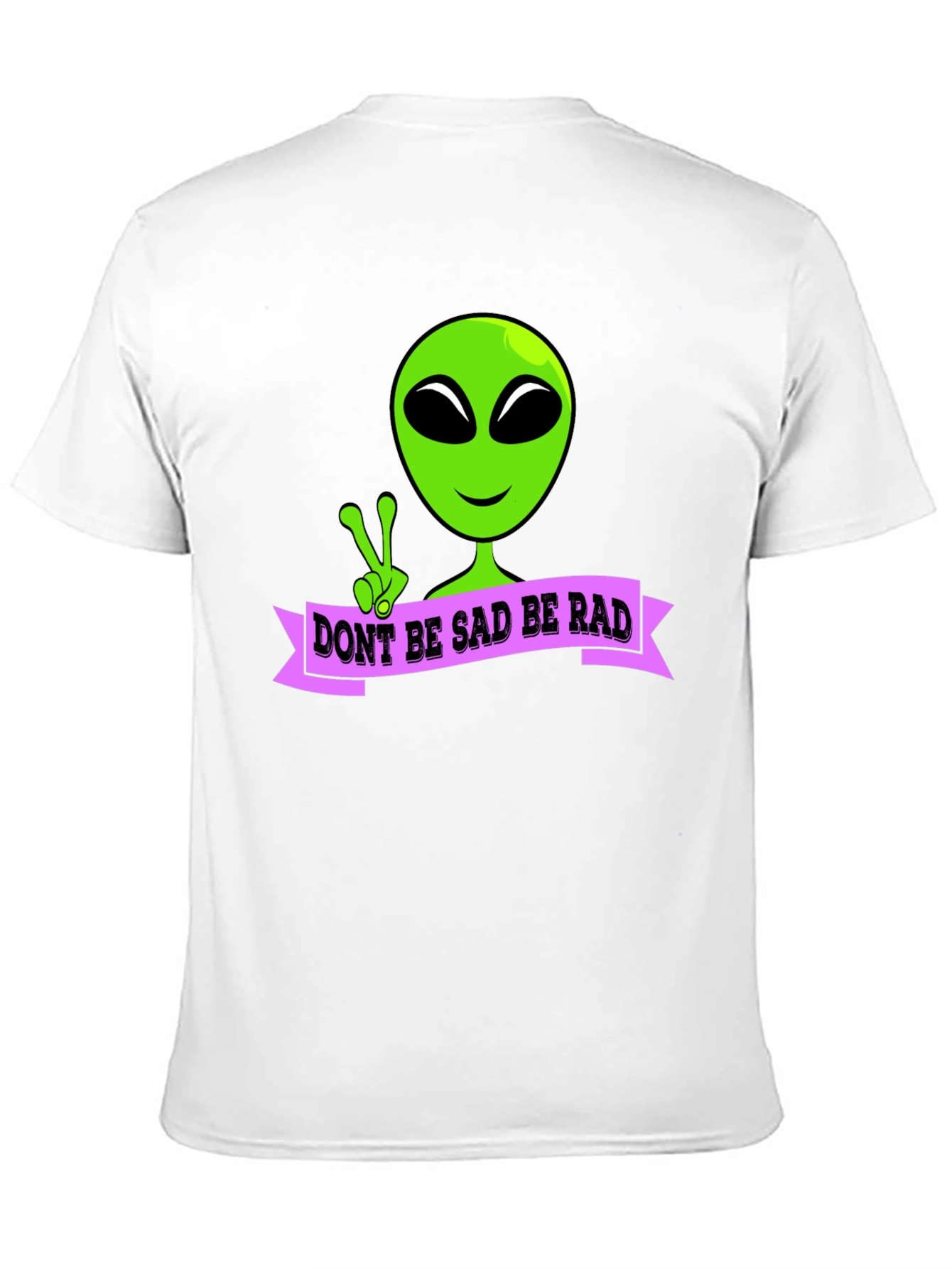 Dont Be Sad Be Rad Alien T-Shirt