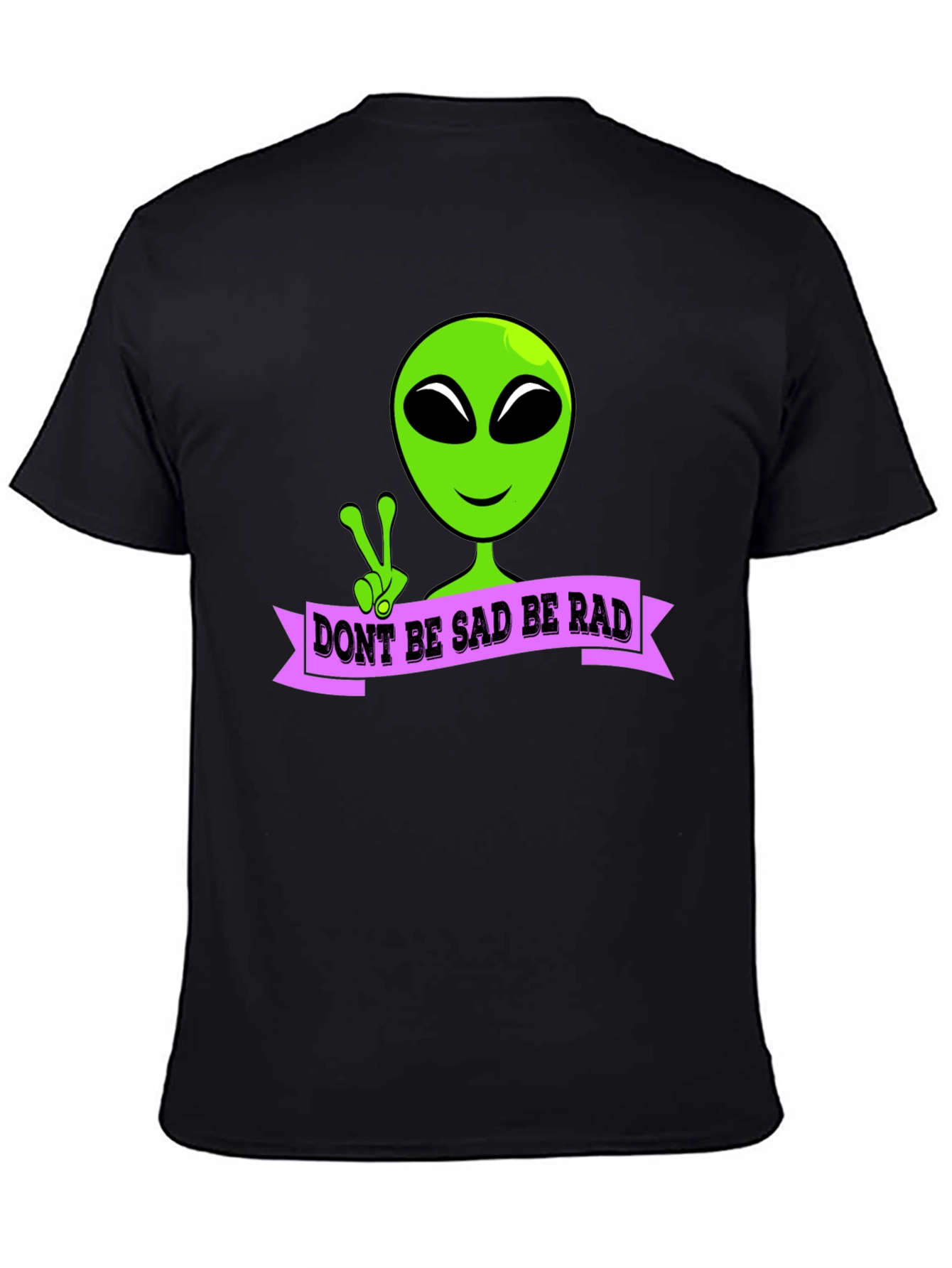 Dont Be Sad Be Rad Alien T-Shirt