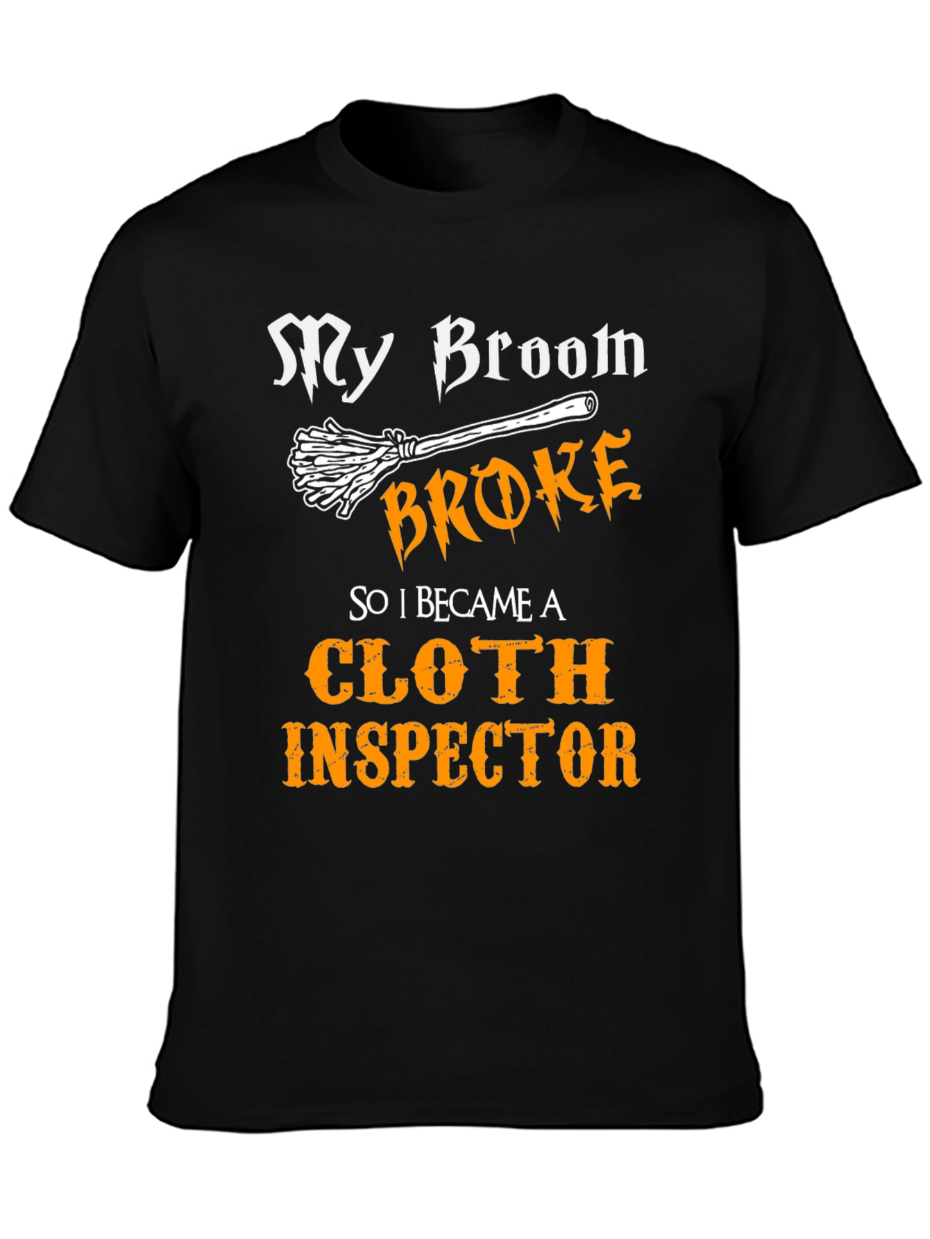My Broom Broke Cloth Inspector T-Shirt