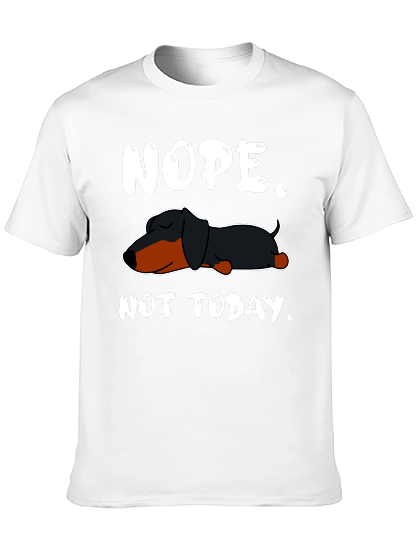 Nope. Not Today. Dachshund T-Shirt