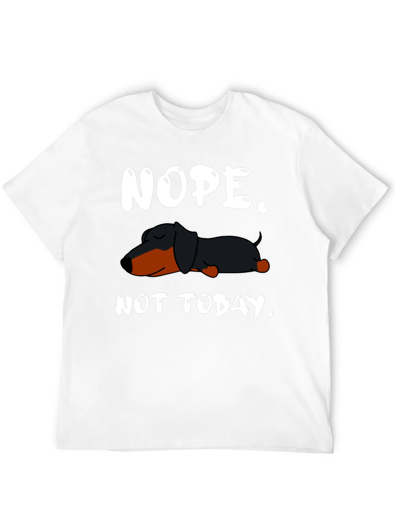 Nope. Not Today. Dachshund T-Shirt